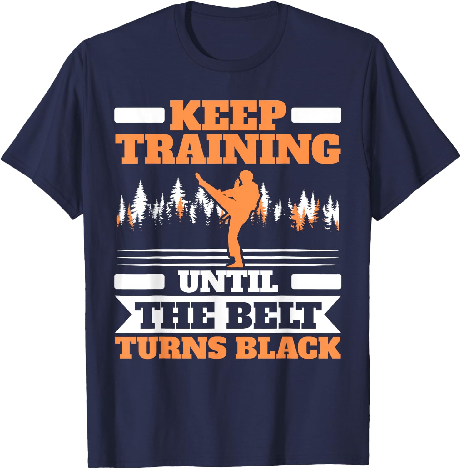 Keep Training Until The Belt Turns Black Taekwondo T-Shirt - T-Shirt | Navy