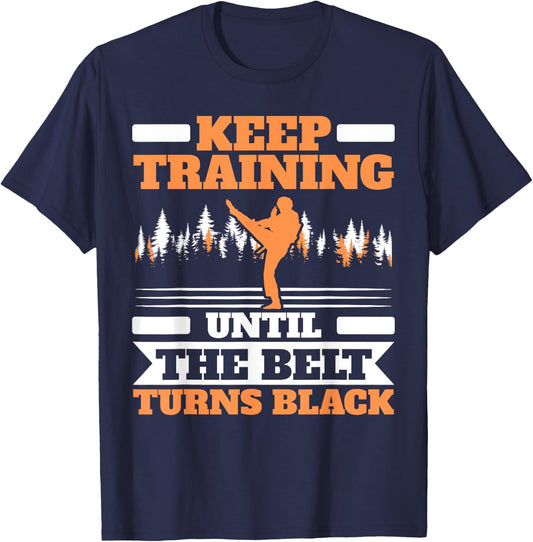 Keep Training Until The Belt Turns Black Taekwondo T-Shirt - T-Shirt | Navy