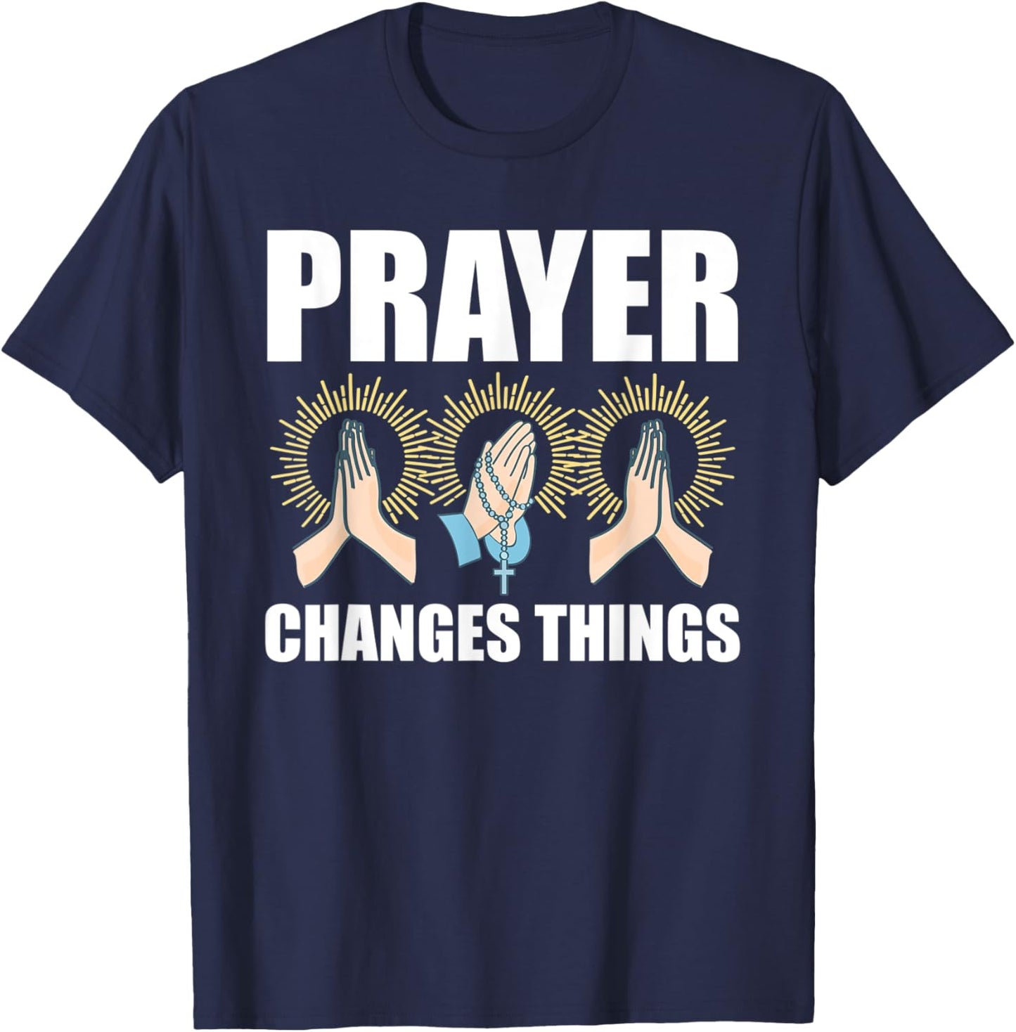 Prayer Changes Things Christian Religious Faith Praying T-Shirt - T-Shirt | Navy