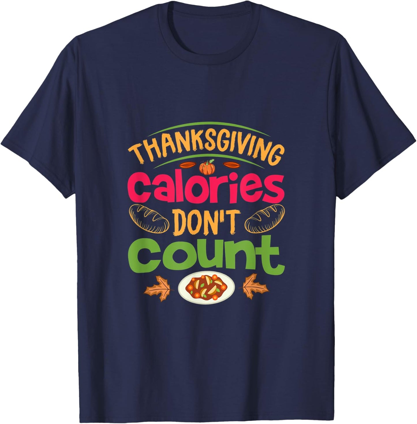 Thanksgiving Calories Don't Count Funny Turkey Day Lover T-Shirt - T-Shirt | Navy