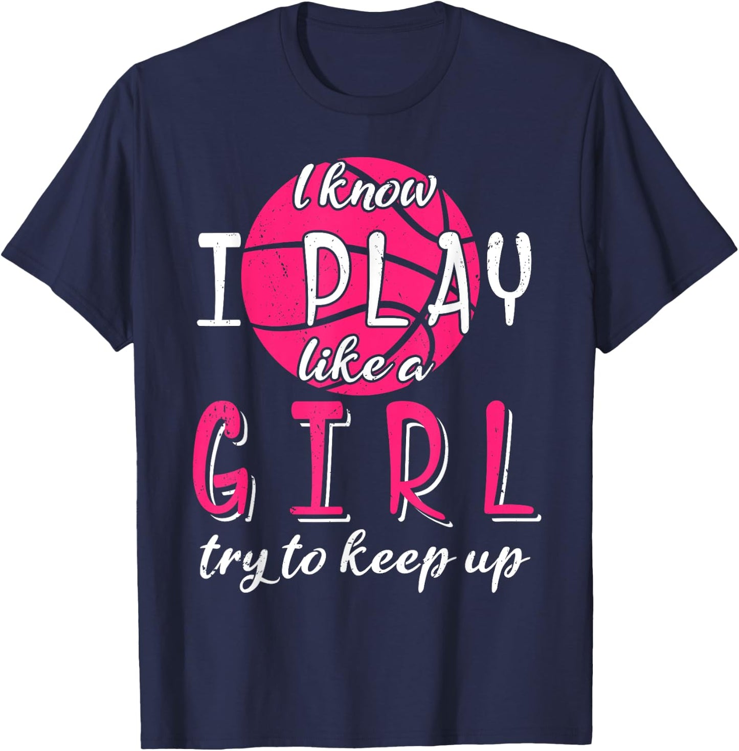 I Know I Play Like a Girl Try To Keep Up Basketball Sport T-Shirt - T-Shirt | Navy