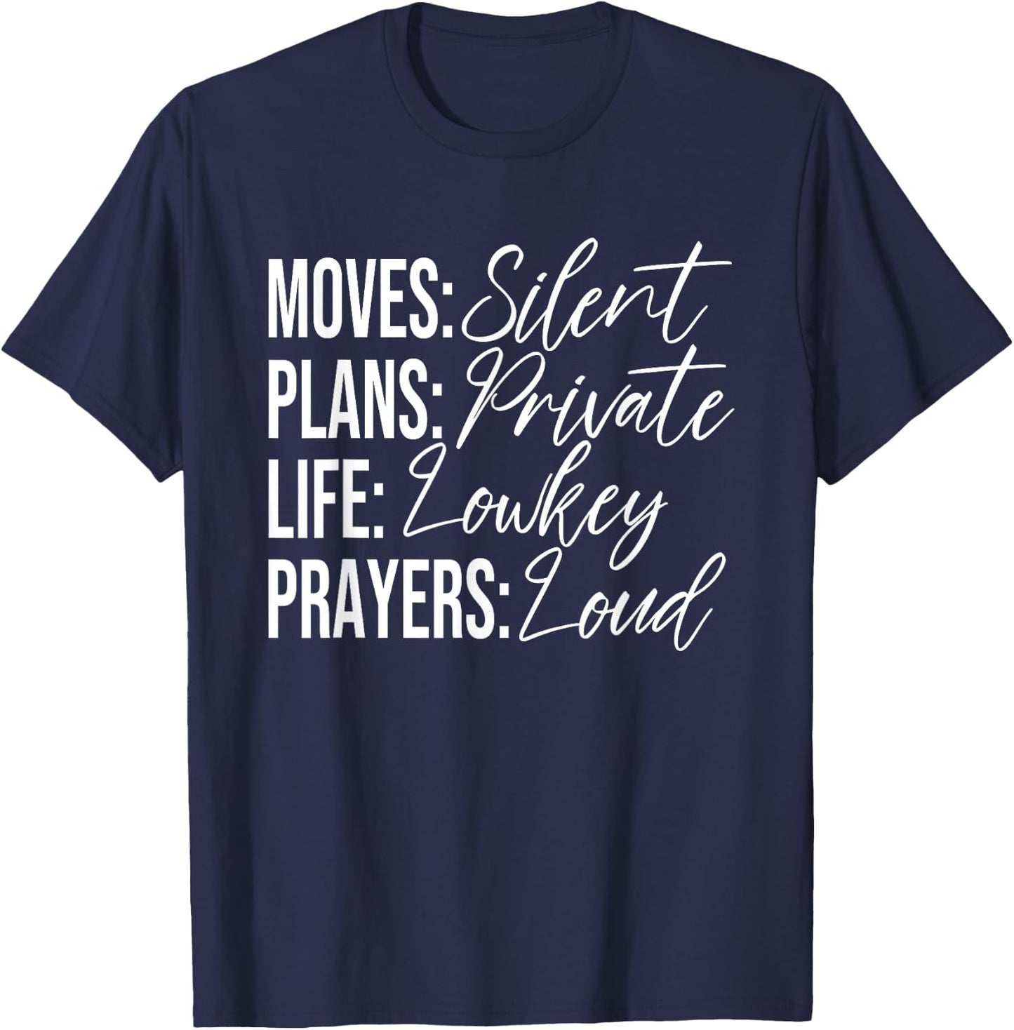 Moves: Silent Plans: Private Life: Lowkey Prayers: Loud T-Shirt - T-Shirt | Navy