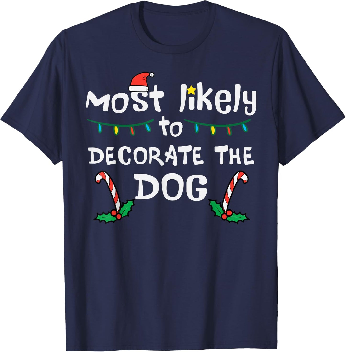 Christmas Likely Decorate Dog Xmas Family Kids Women Men T-Shirt - T-Shirt | Navy