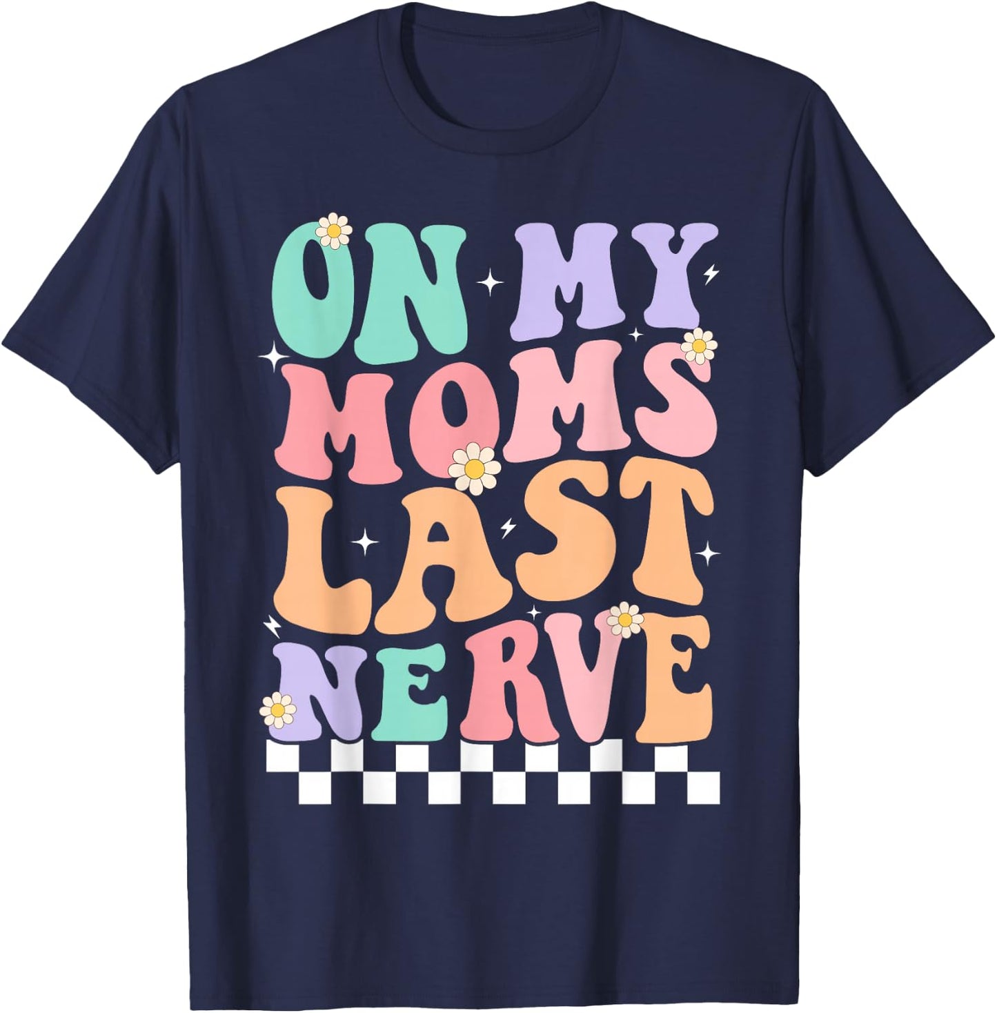 On My Moms Last Nerve Funny Groovy Quote For Kids Boys Girls T-Shirt - T-Shirt | Navy