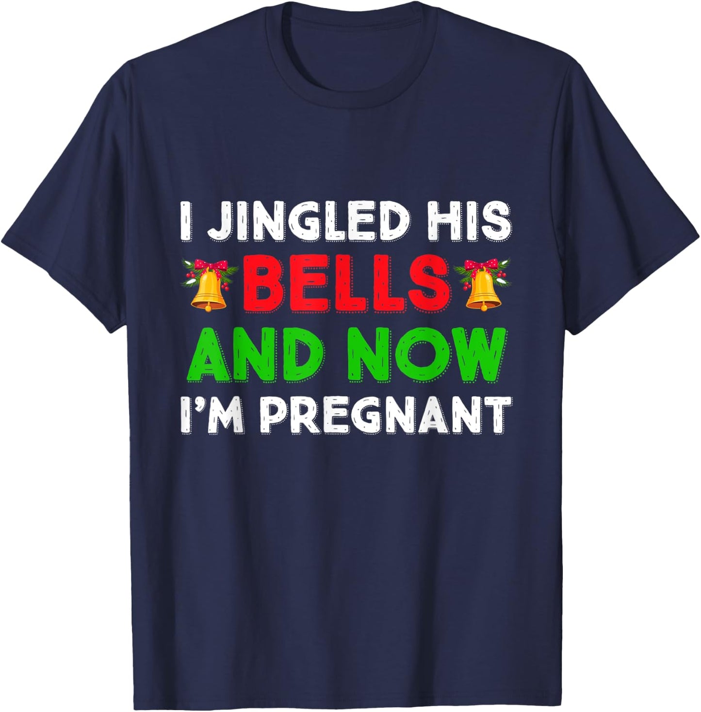 I Jingled His Bells And Now I'm Pregnant Funny Pajama Xmas T-Shirt - T-Shirt | Navy