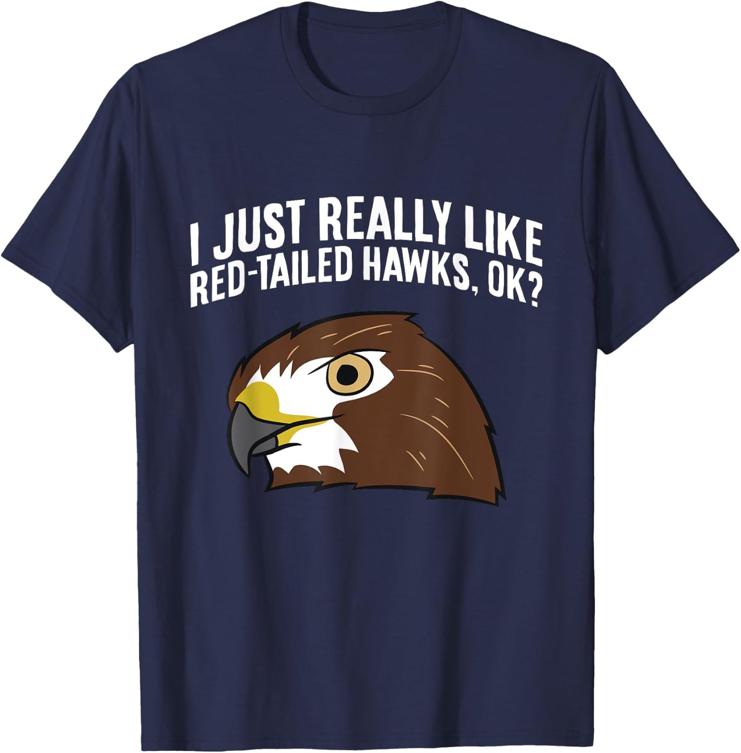 I Just Really Like Red Tailed Hawks Ok T-Shirt - T-Shirt | Navy