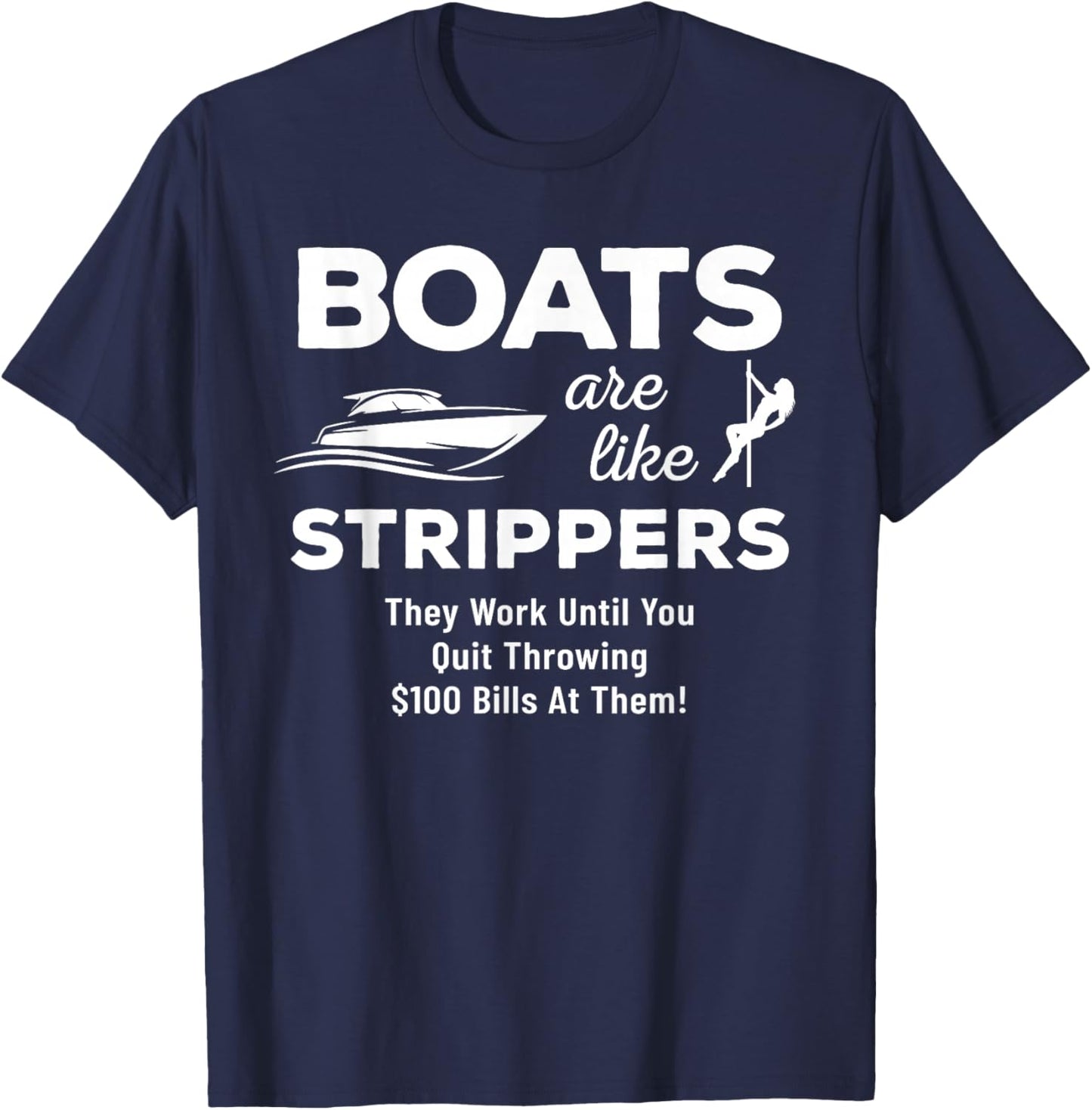 Funny Boats Are Like Strippers They Won't Work Until You T-Shirt - T-Shirt | Navy