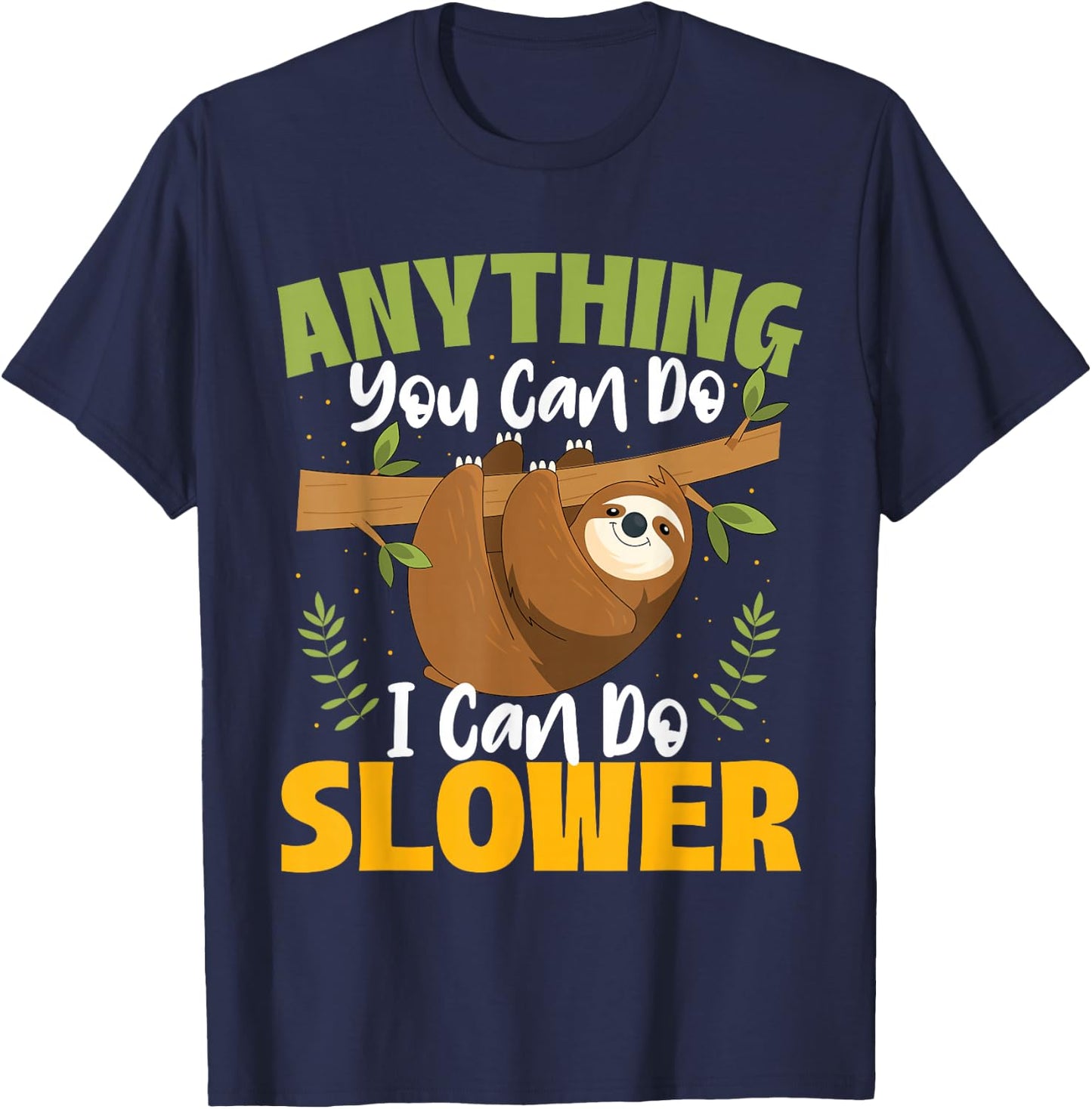 Anything You Can Do I Can Do Slower - Sloth Animal Lover T-Shirt - T-Shirt | Navy