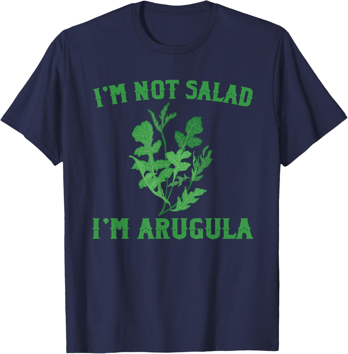 I'M Not Salad I'M Arugula Funny Vegetables T-Shirt - T-Shirt | Navy