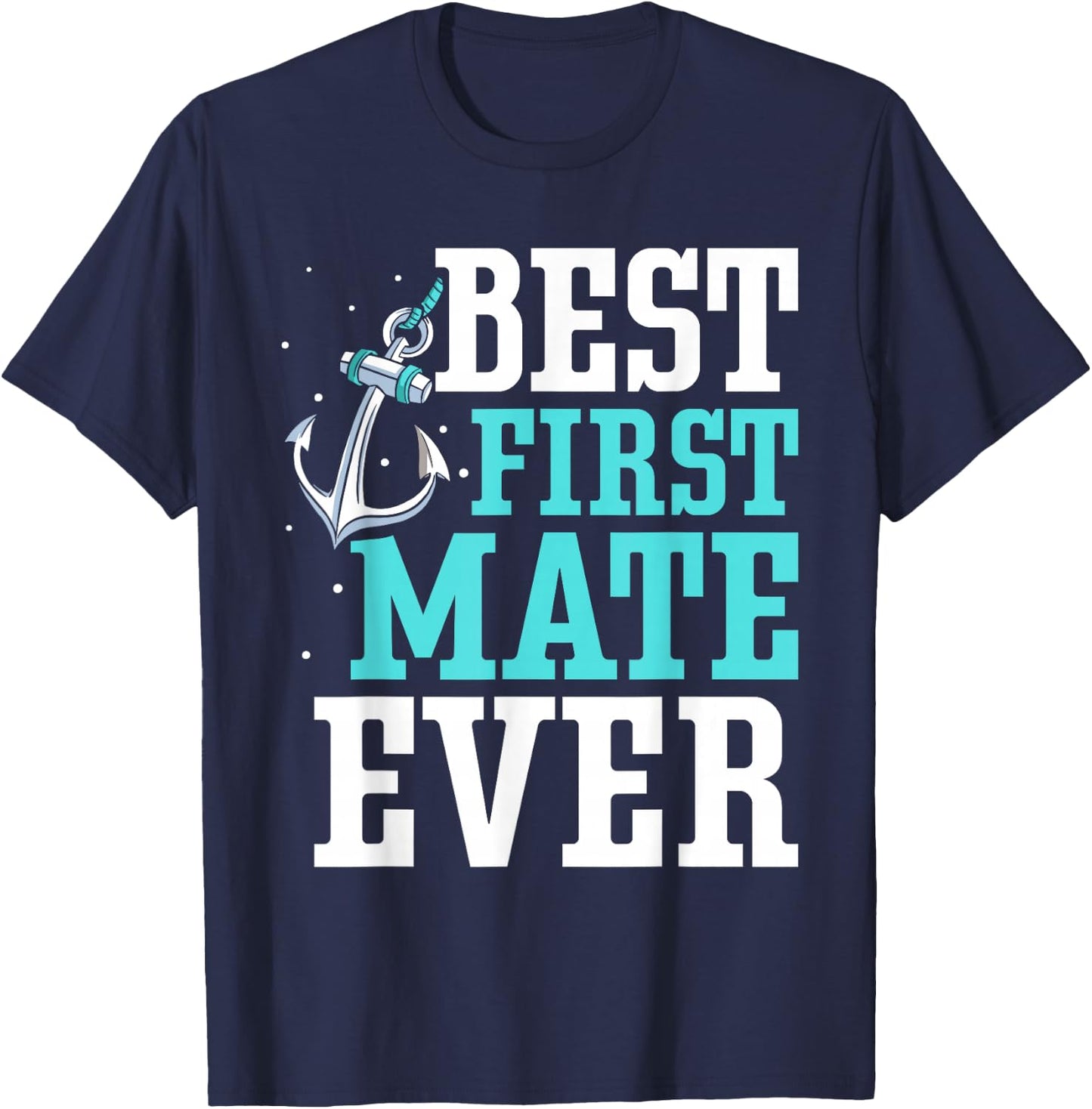 Best First Mate Ever Boat Ship Sea Yacht T-Shirt - T-Shirt | Navy