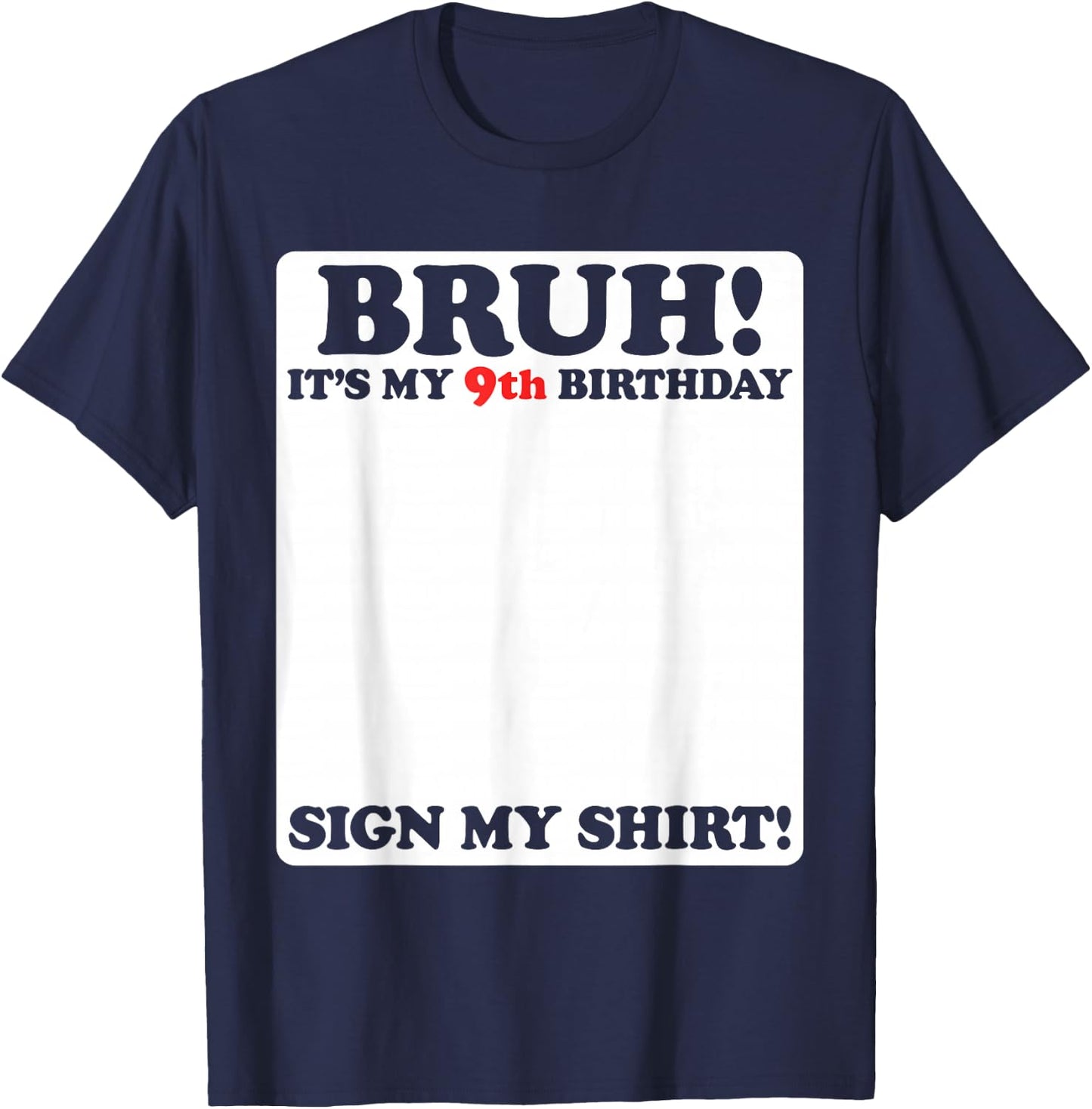 Bruh It's My 9th Birthday Sign My Shirt 9 Years Old Party T-Shirt - T-Shirt | Navy