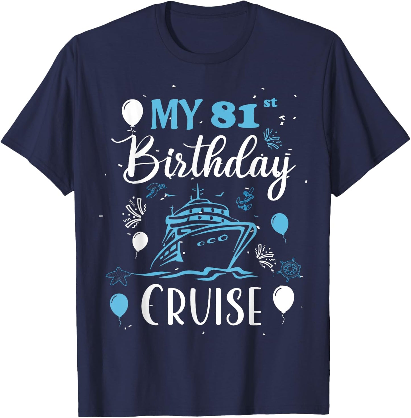 My 81st Birthday Cruise 81 Years Old Cruising Men Women T-Shirt - T-Shirt | Navy