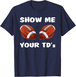 Show Me Your TDs - Funny Fantasy Football Party T-Shirt - T-Shirt | Navy