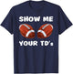 Show Me Your TDs - Funny Fantasy Football Party T-Shirt - T-Shirt | Navy