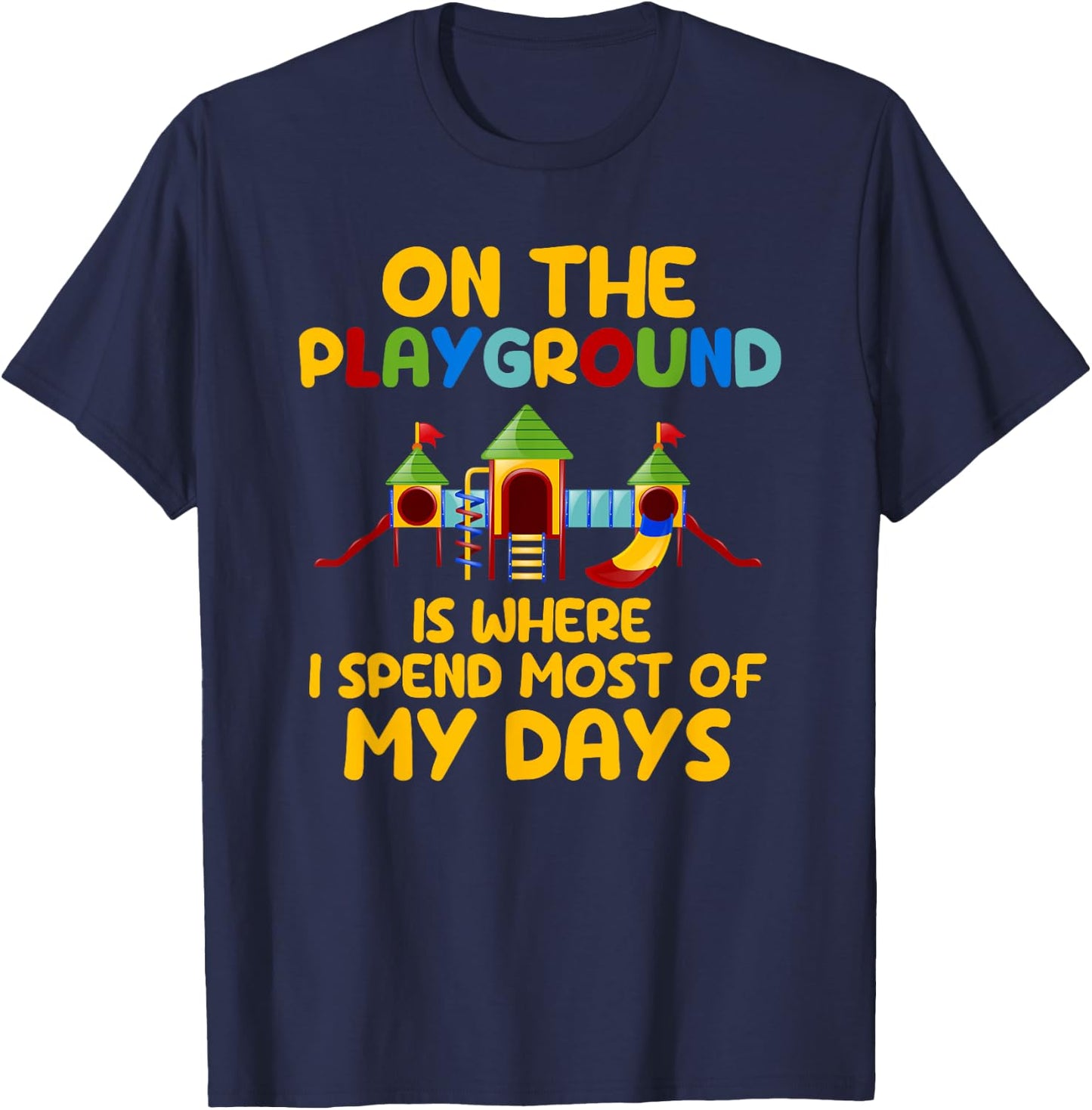 On The Playground Is Where I Spend Most Of My Days School T-Shirt - T-Shirt | Navy