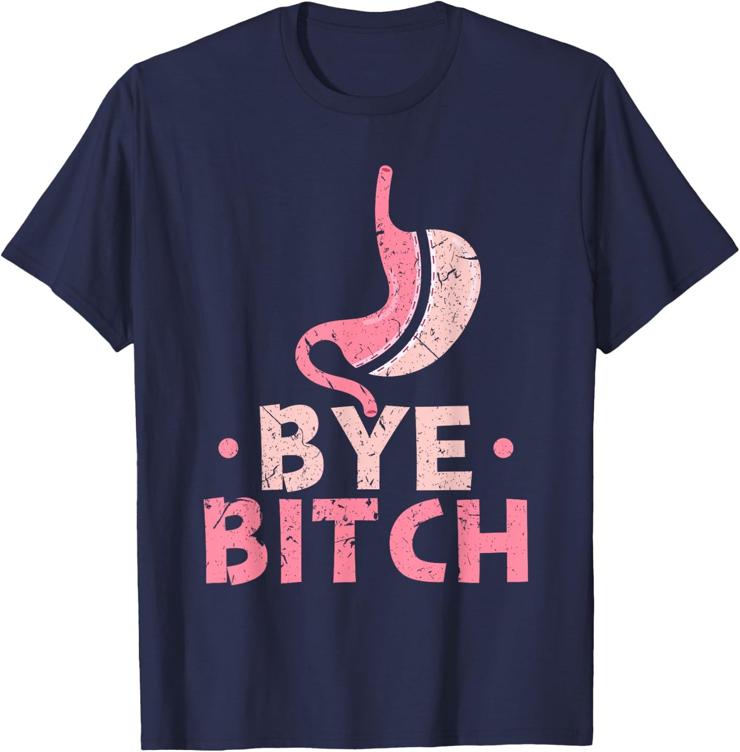 Gastric Sleeve Bariatric Surgery Bye Bitch Weight Loss T-Shirt - T-Shirt | Navy