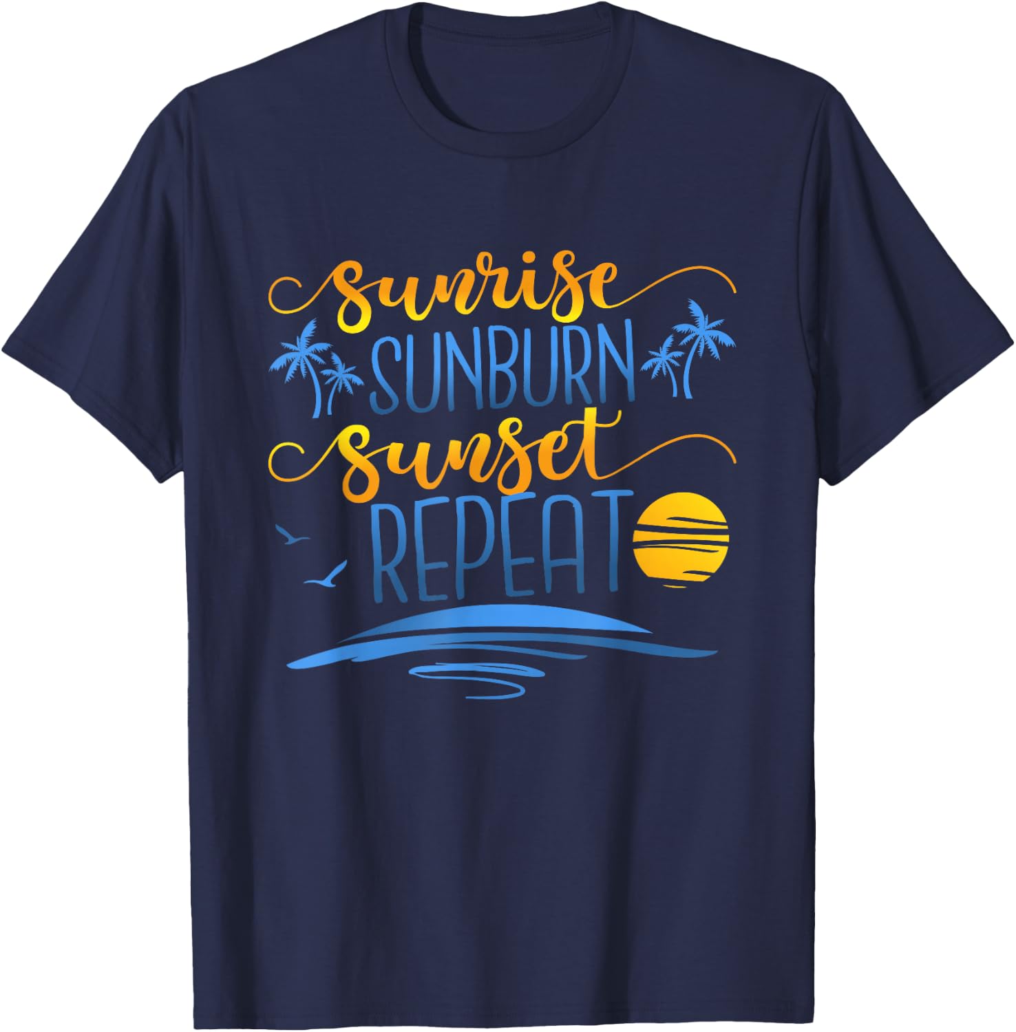 Sunrise Sunburn Sunset Repeat, Funny Summer Vacation T-Shirt - T-Shirt | Navy
