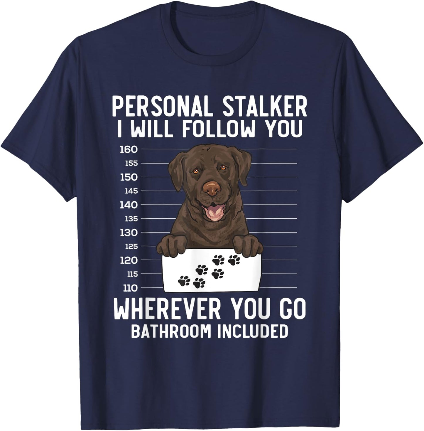 Chocolate Labrador Retriever Personal Stalker Chocolate Lab T-Shirt - T-Shirt | Navy