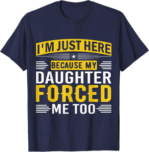 I'm Just Here Because My Daughter Forced Me Dad Support T-Shirt - T-Shirt | Navy