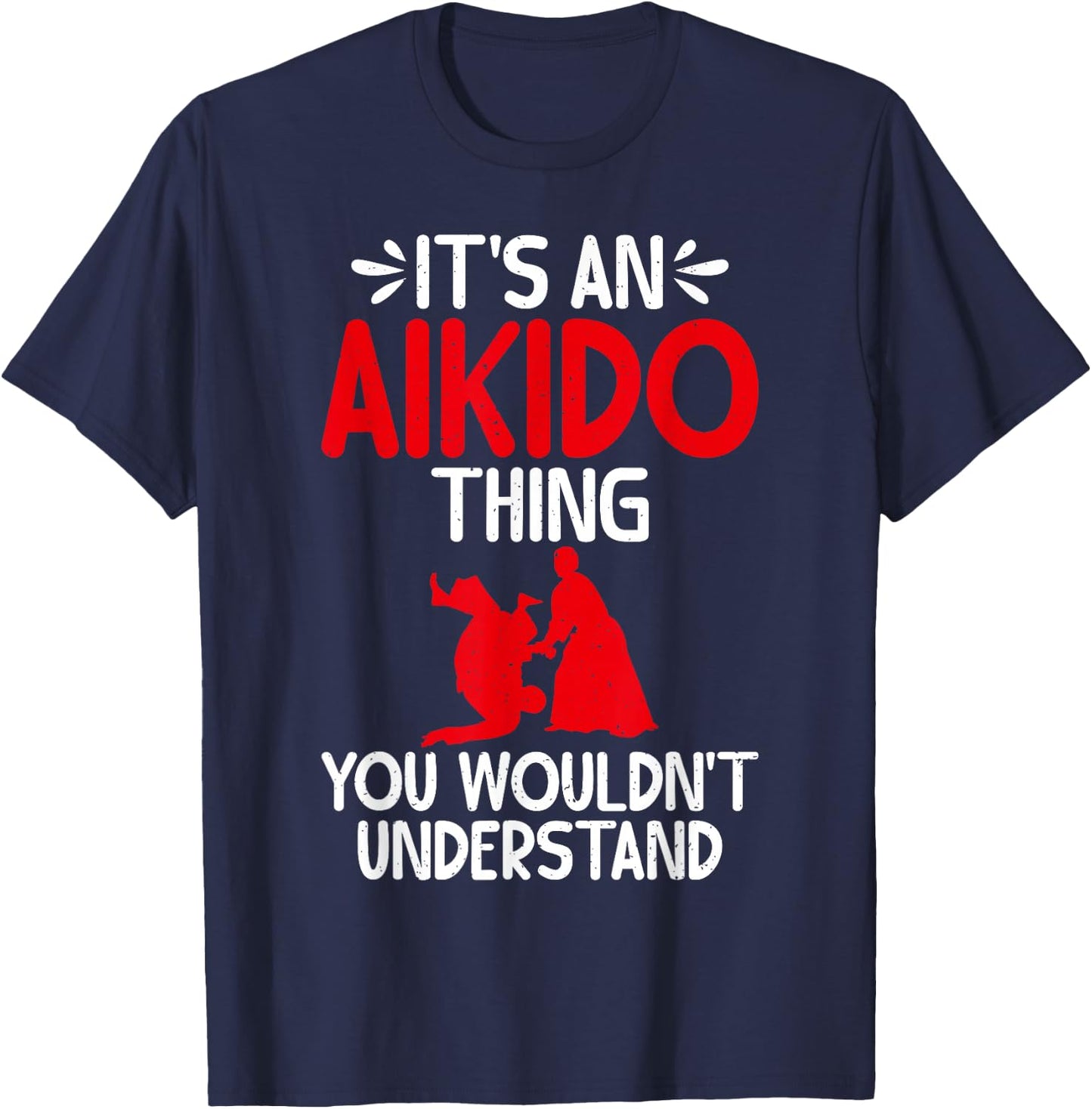 Its an Aikido Thing you wouldnt understand Aikido T-Shirt - T-Shirt | Navy