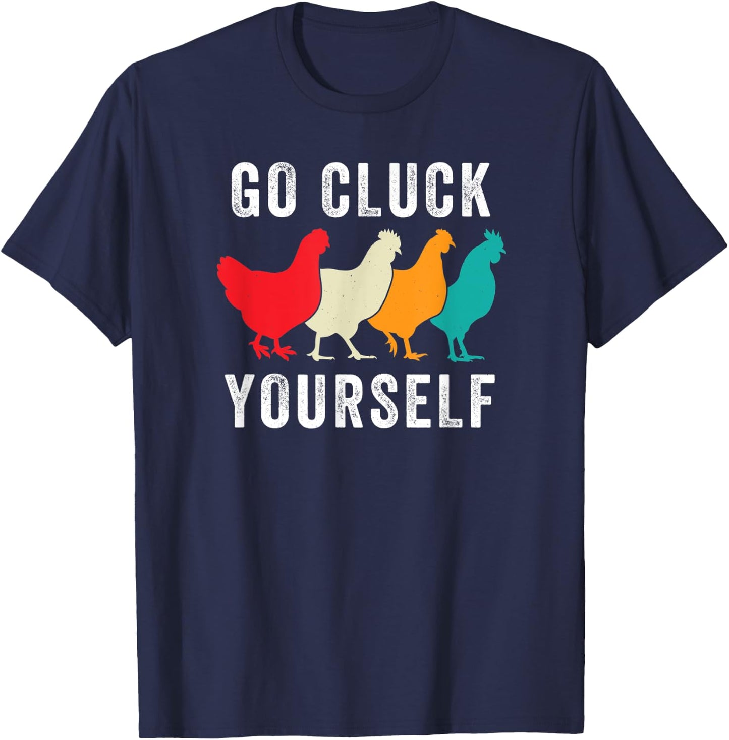 Chicken Pet Go Cluck Yourself, Chicken Lovers, Funny Chicken T-Shirt - T-Shirt | Navy