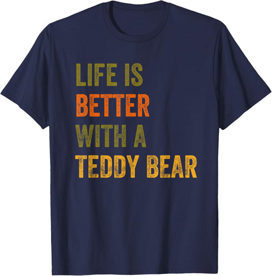 Life Is Better With A Teddy Bear Text Design T-Shirt - T-Shirt | Navy
