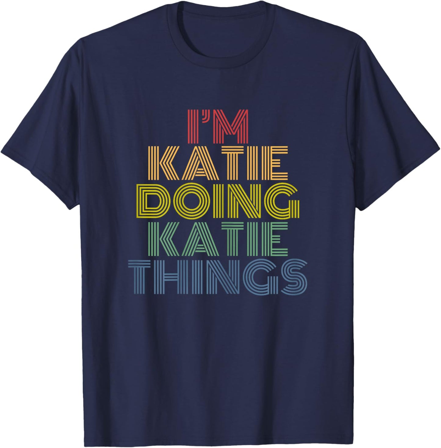 I'm Katie Doing Katie Things Personalized Name T-Shirt - T-Shirt | Navy
