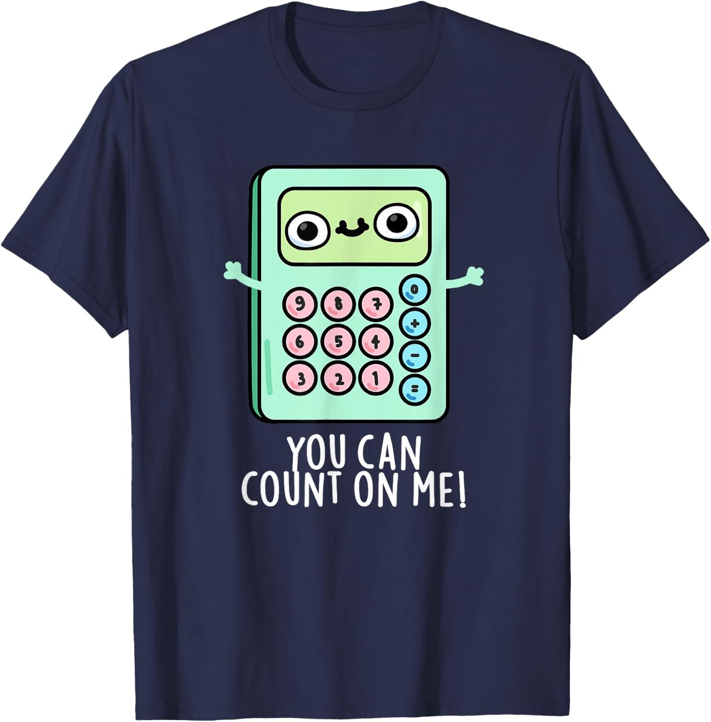 You Can Count On Me Funny Calculator Pun T-Shirt - T-Shirt | Navy
