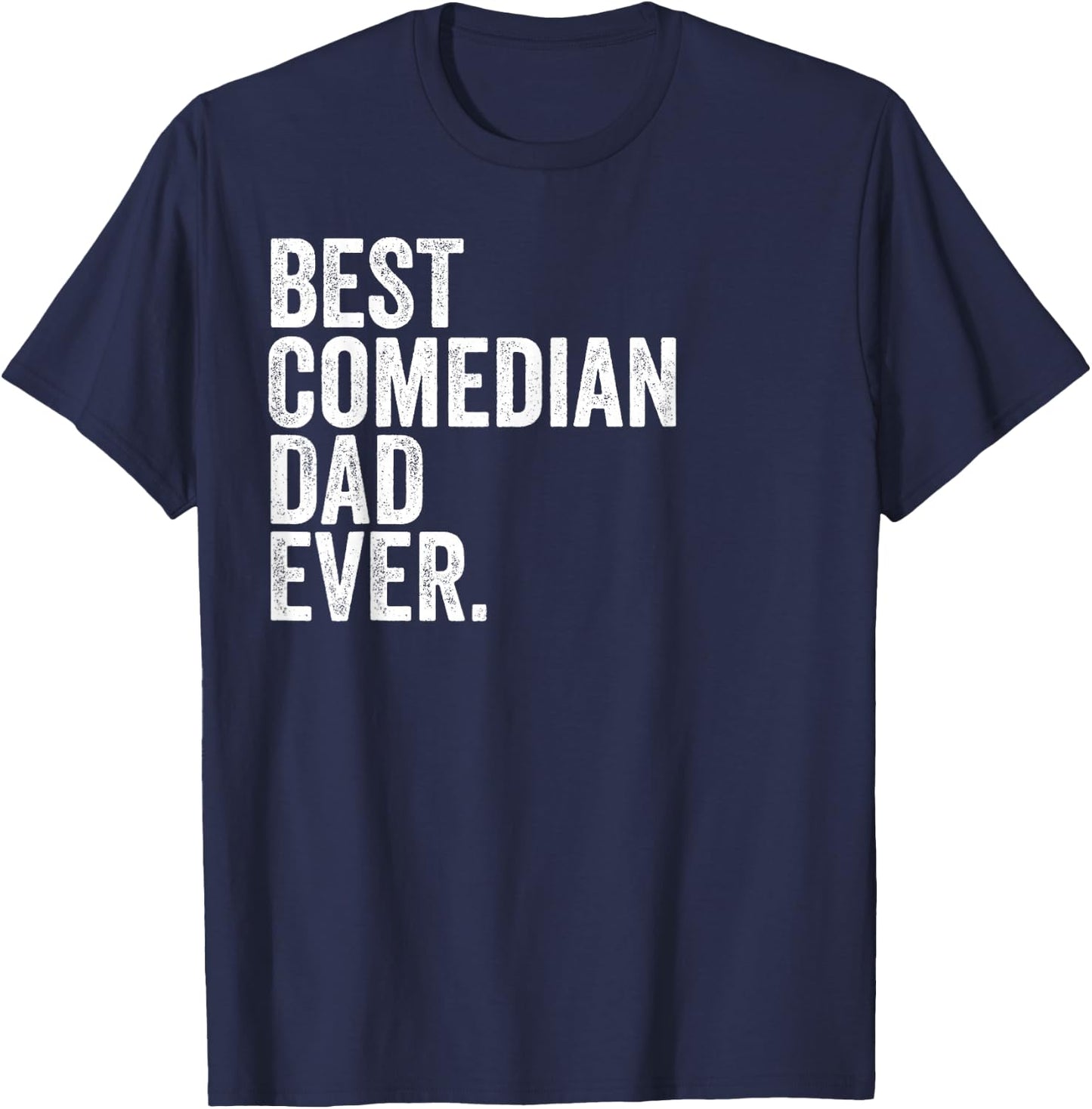 Best Comedian Dad Ever Greatest Fathers Daddy Funny T-Shirt - T-Shirt | Navy