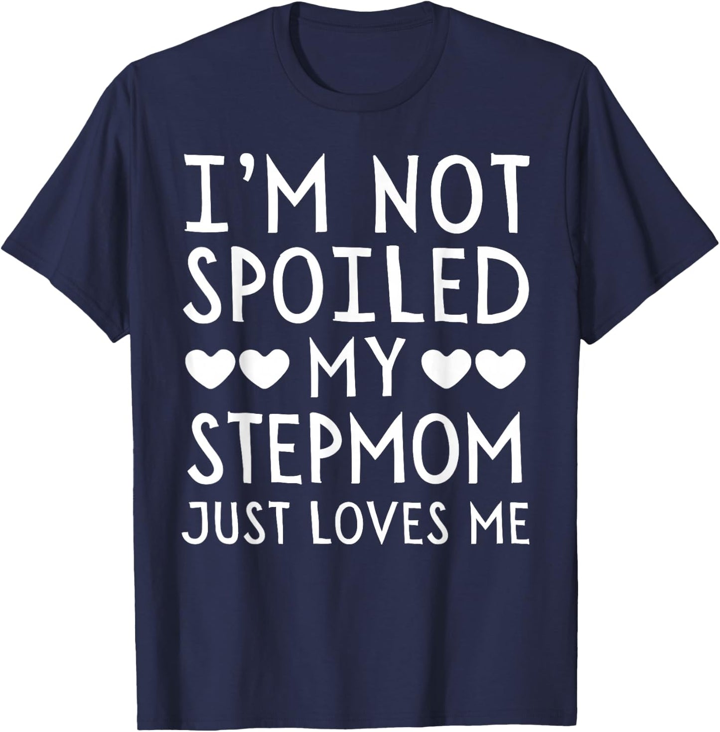 I'm Not Spoiled My Stepmom Just Loves Me Funny Grandchild T-Shirt - T-Shirt | Navy