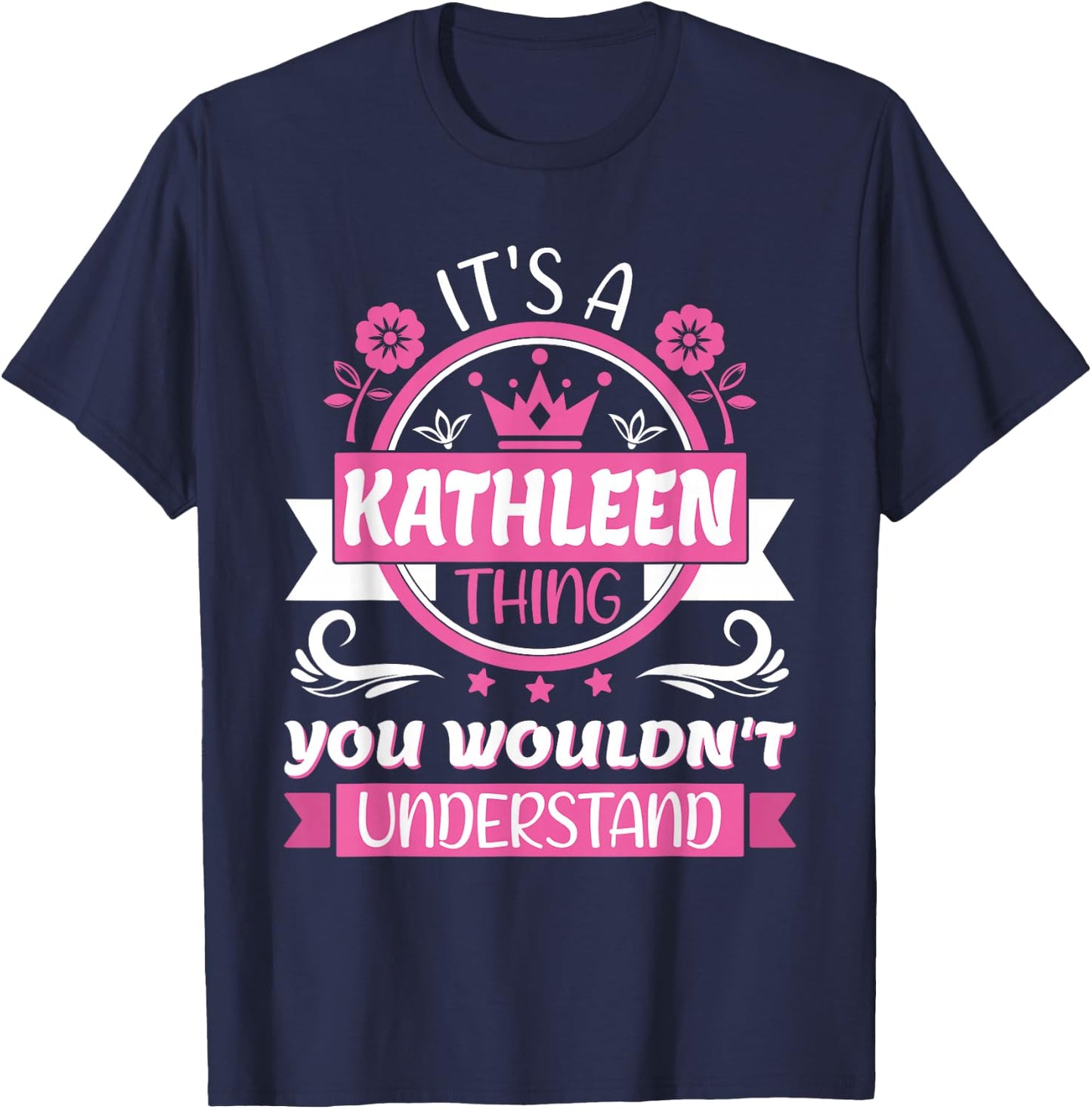 Kathleen Name, It's a Kathleen Thing You Wouldn't Understand T-Shirt - T-Shirt | Navy