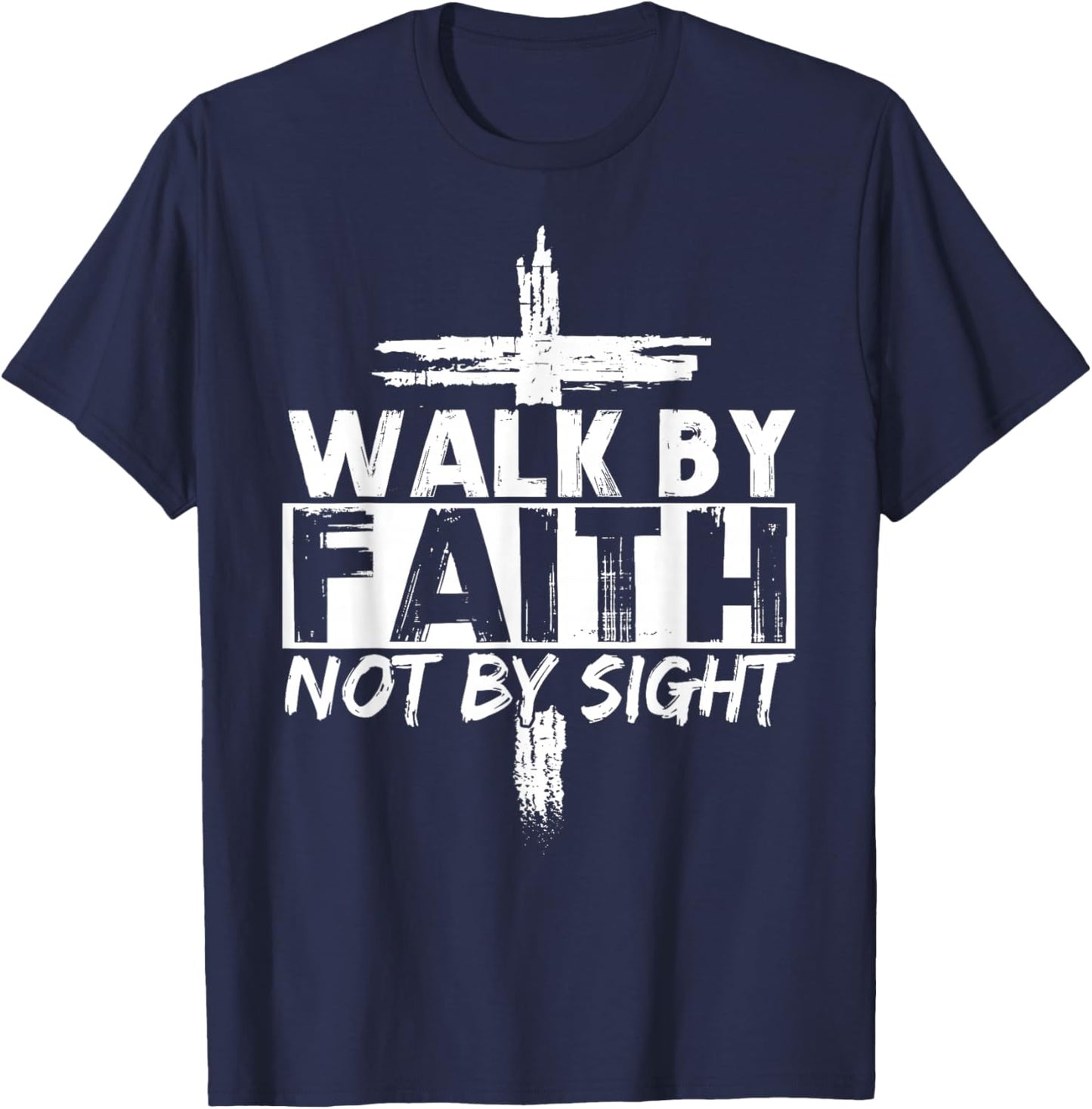 Walk by Faith Not by Sight Bible Verse Christian Jesus Cross T-Shirt - T-Shirt | Navy