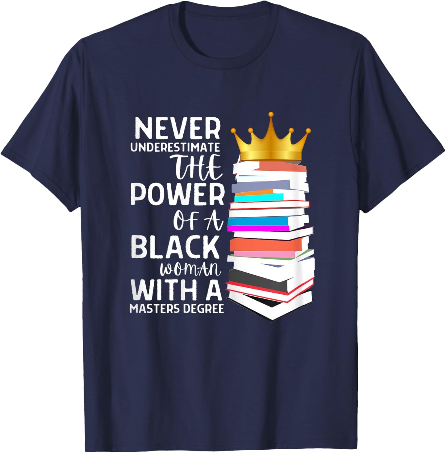 Never Underestimate The Power Of A Black Woman With A Master T-Shirt - T-Shirt | Navy