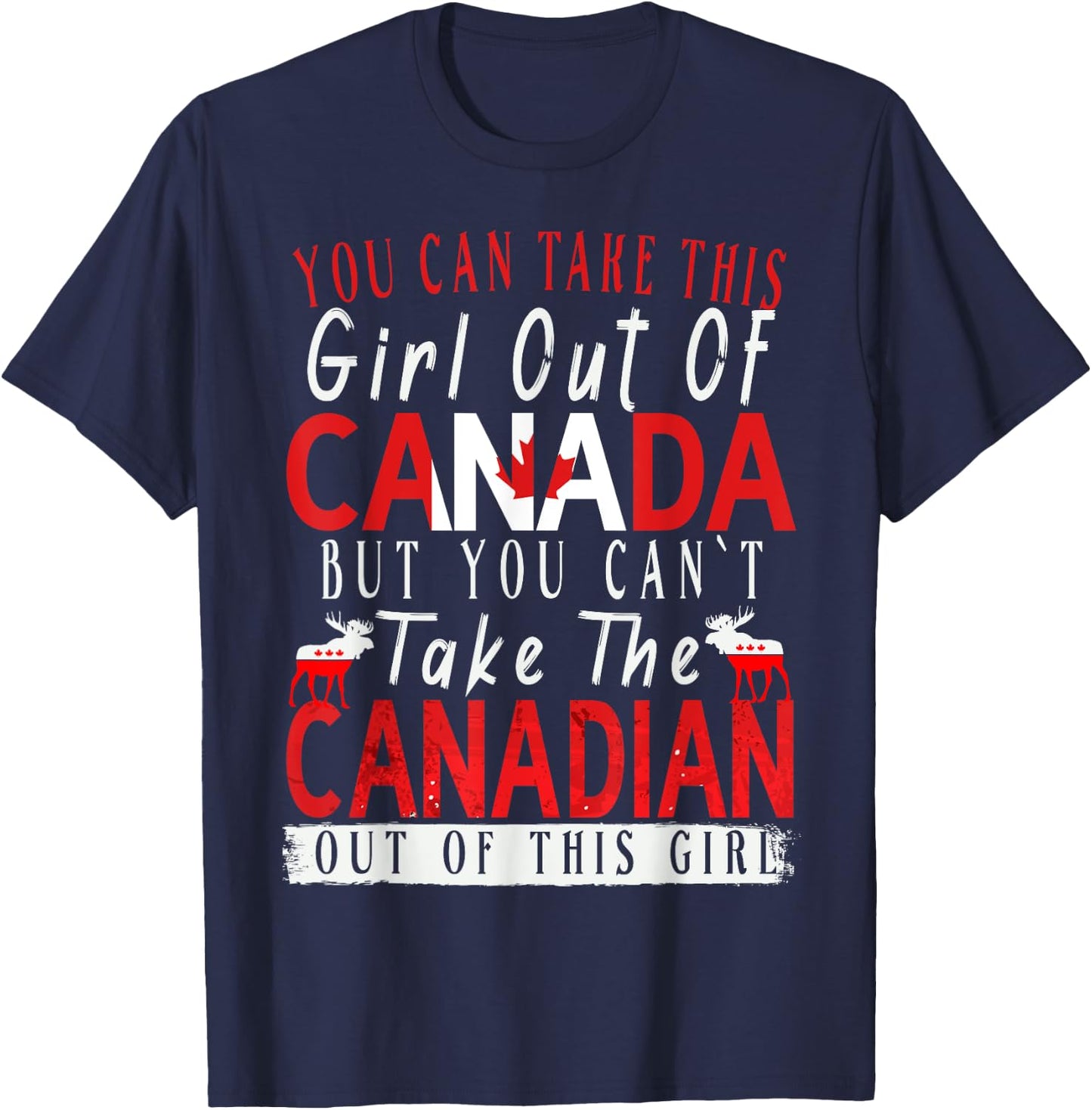 You Can't Take This Girl Out Of Canada Maple Leaf Canadian T-Shirt - T-Shirt | Navy
