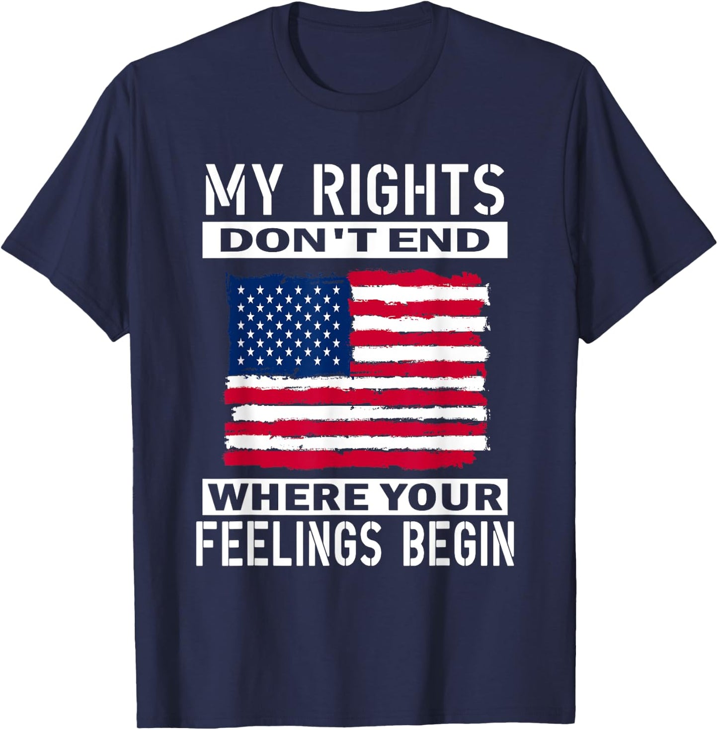 My Rights Don't End Where Your Feelings Begin, Usa Flag Men T-Shirt - T-Shirt | Navy