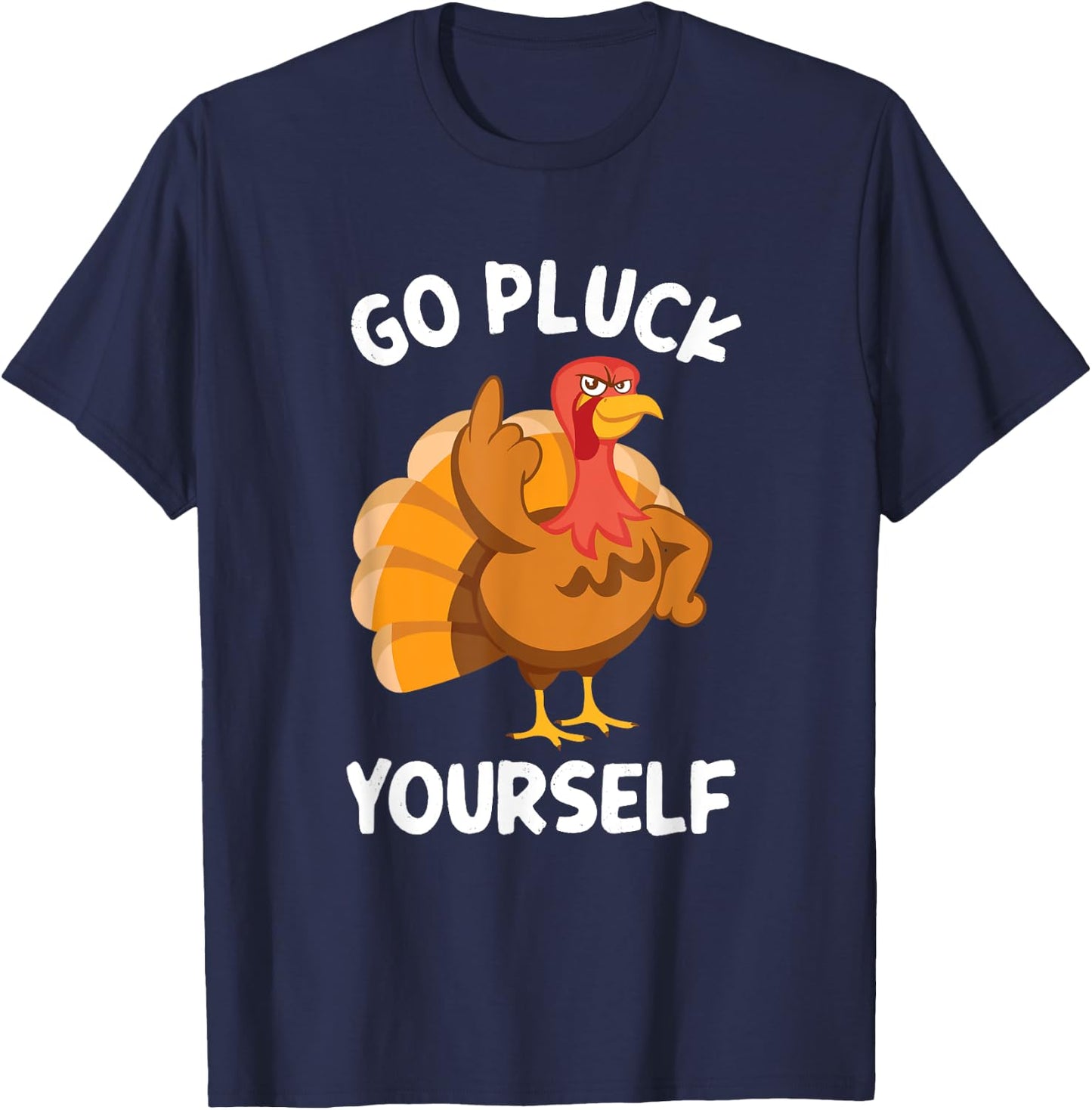 Go Pluck Yourself Flipping Bird Offensive Turkey T-Shirt - T-Shirt | Navy