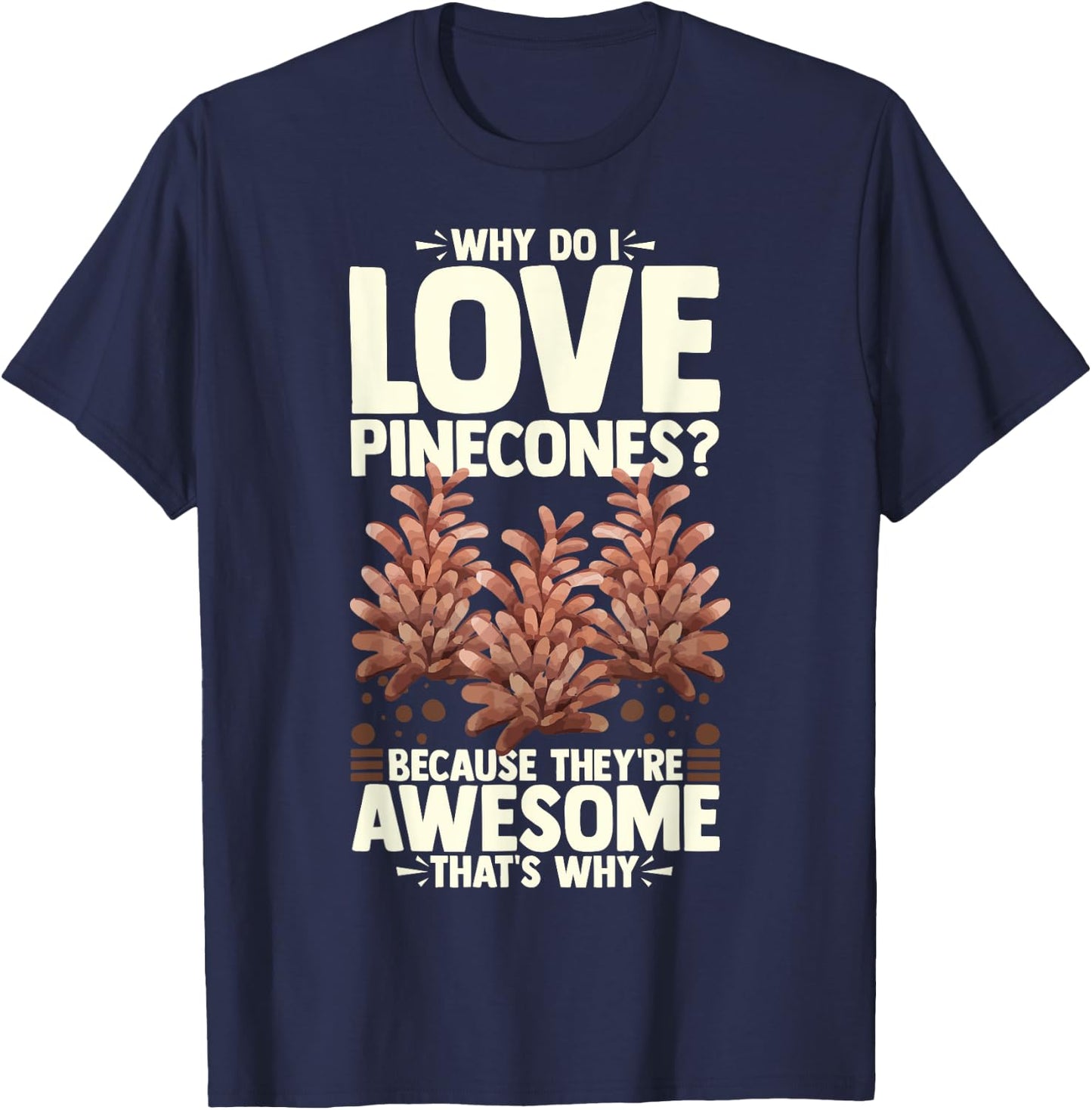 Pinecone Tree Funny Plant Mountain Forest T-Shirt - T-Shirt | Navy