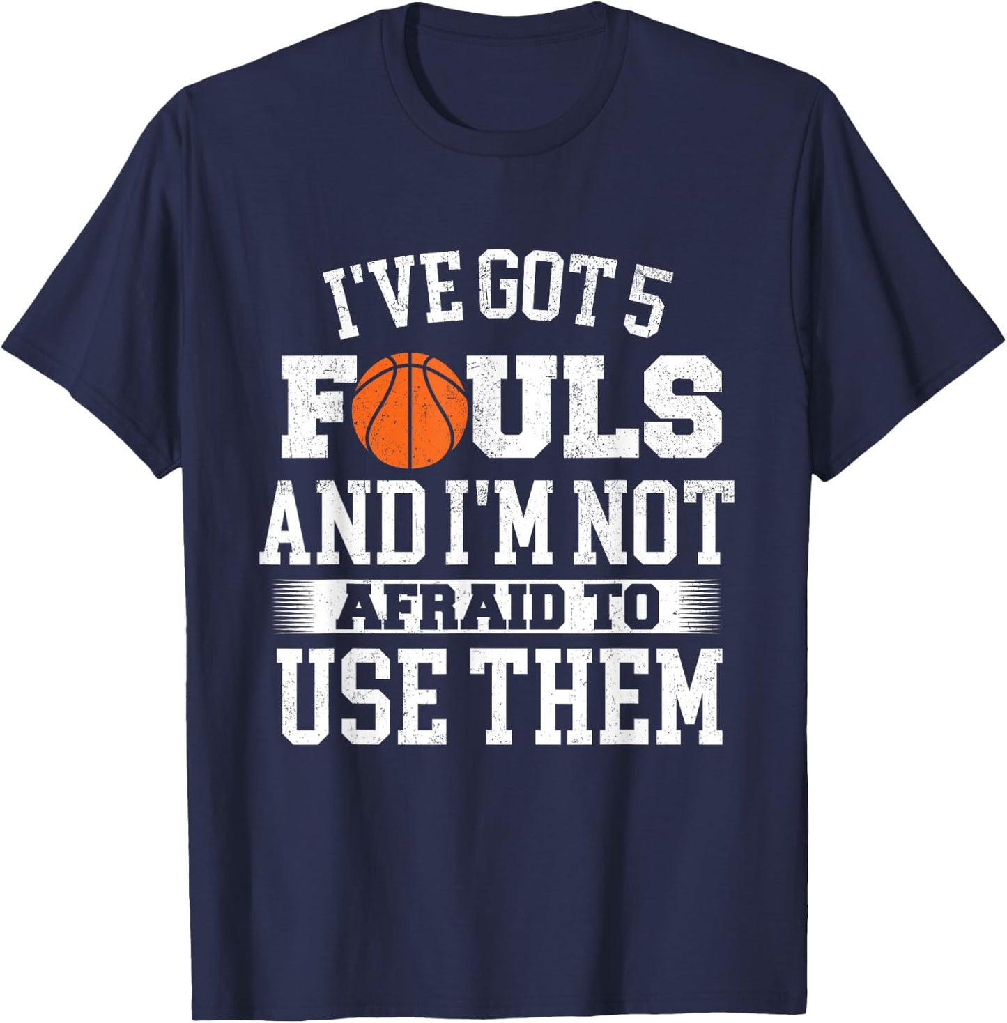 I've Got 5 Fouls - Basketball Player Ball Shooting T-Shirt - T-Shirt | Navy