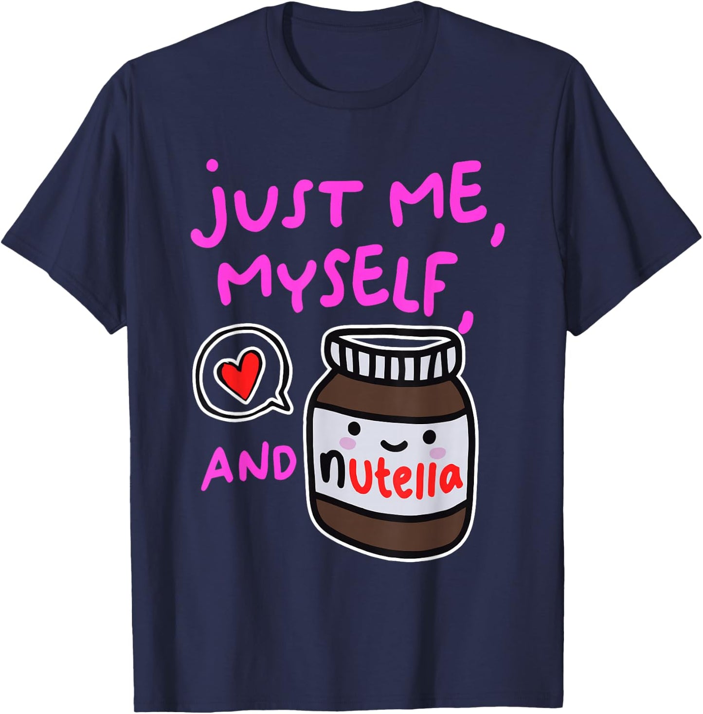 Just Me Myself And Nutella Apparel T-Shirt - T-Shirt | Navy