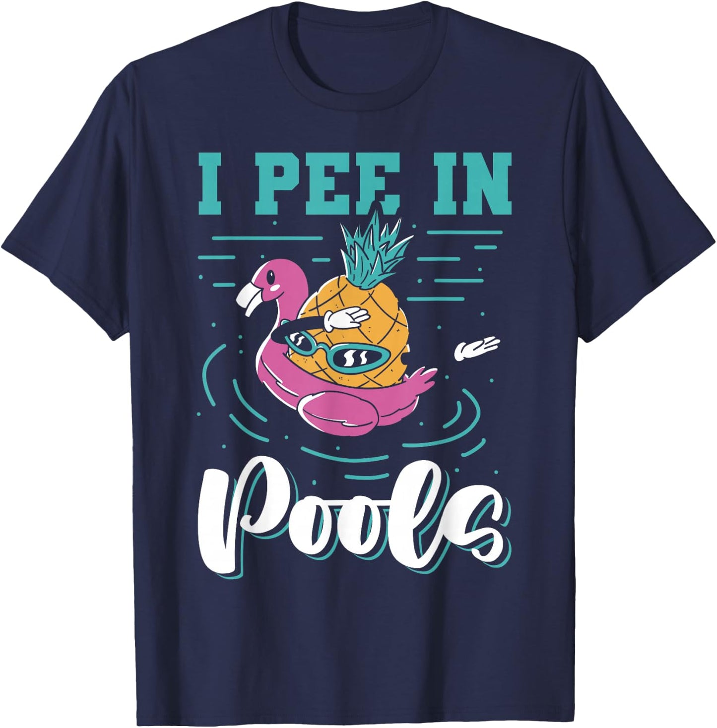 I Pee In Pools Swimming Joke Peeing In Public Pools T-Shirt - T-Shirt | Navy