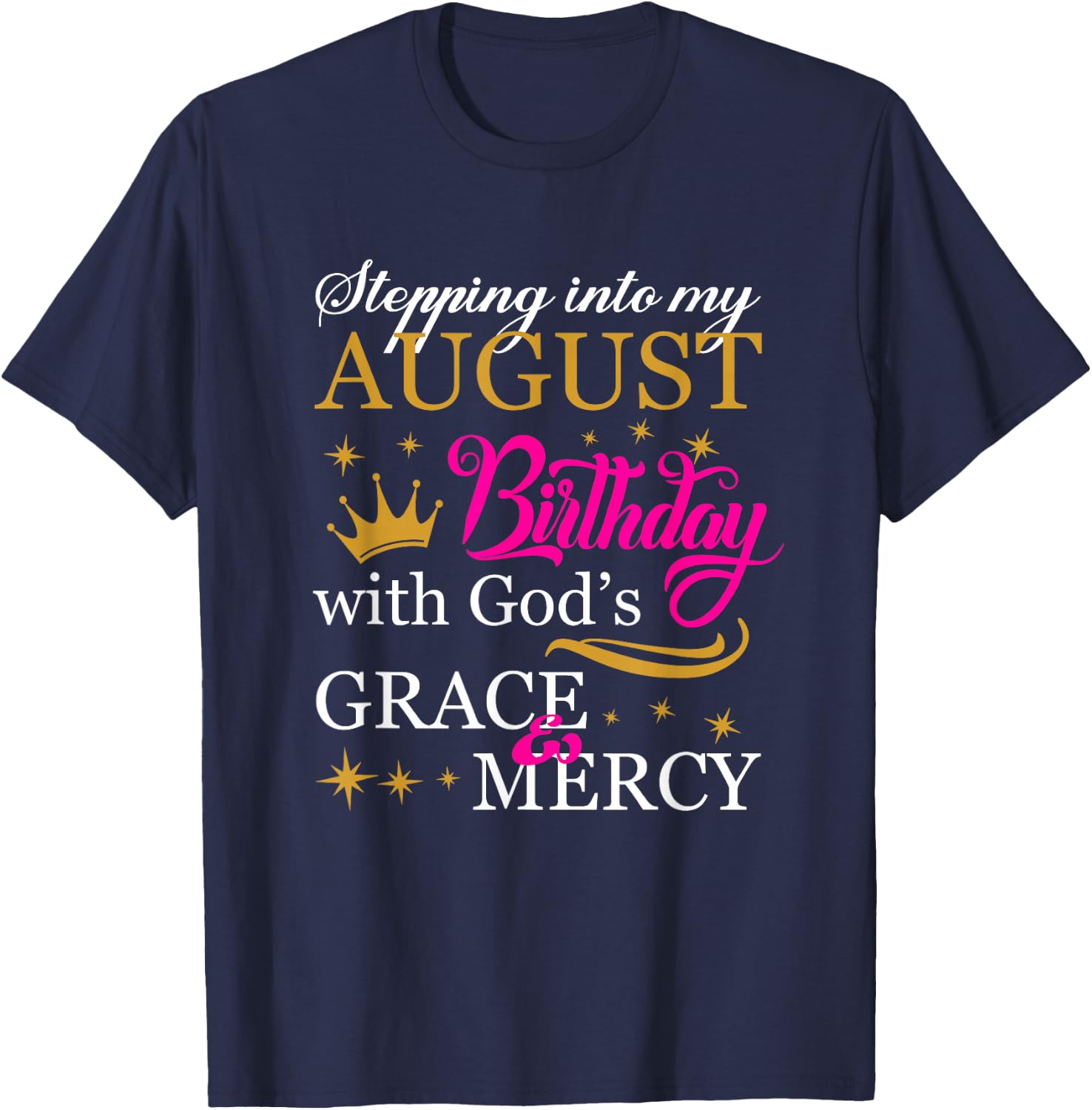 Stepping into My August Birthday With God's Grace Mercy T-Shirt - T-Shirt | Navy