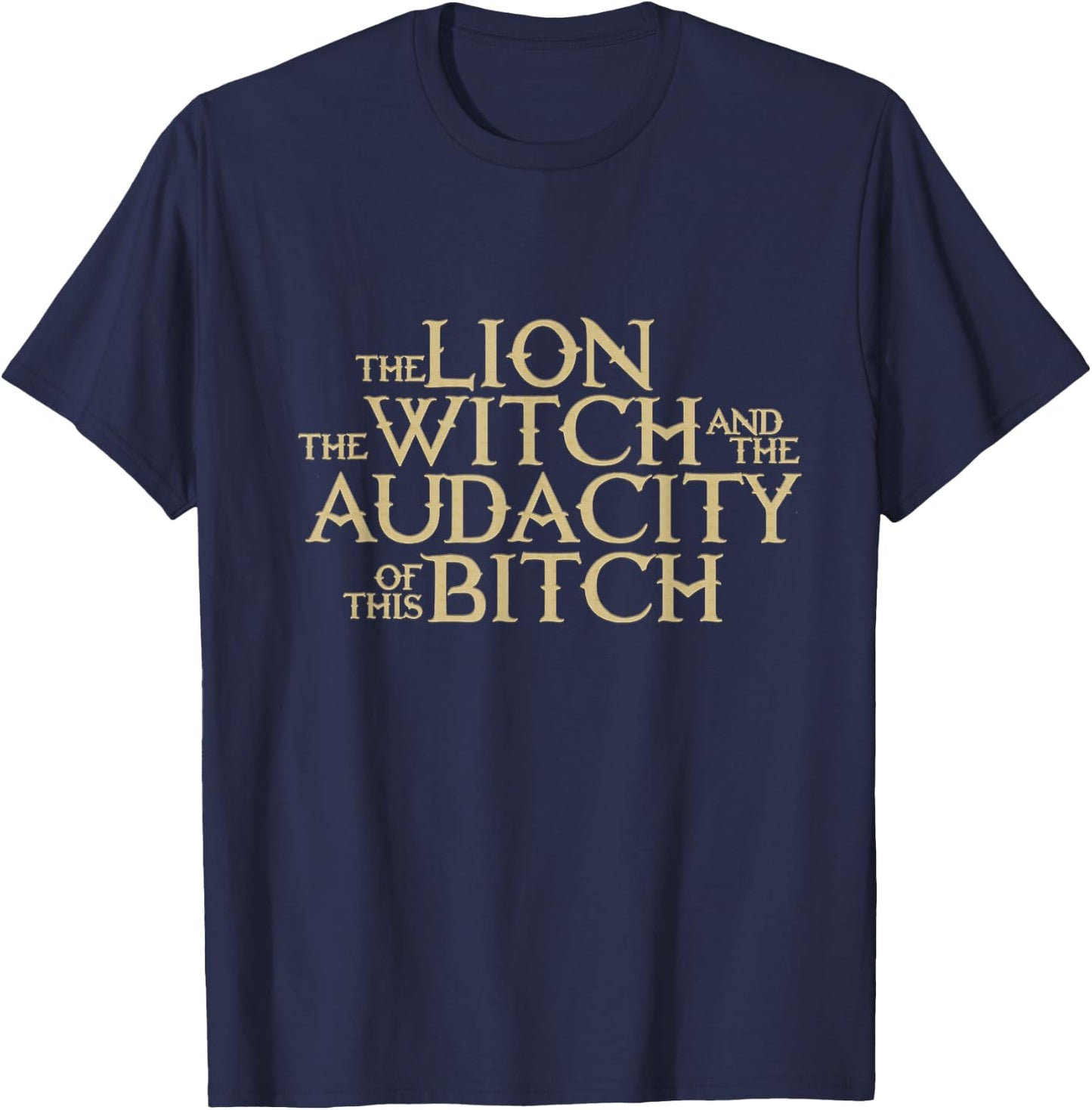 The Lion The Witch And The Audacity of this T-Shirt - T-Shirt | Navy