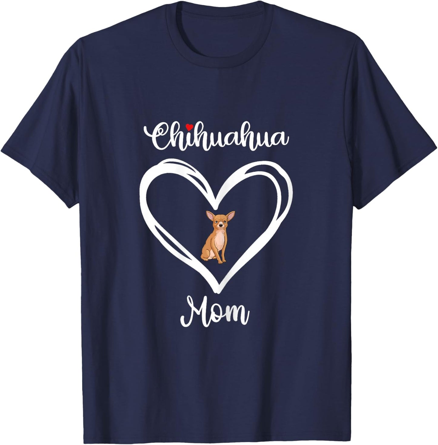 Chihuahua Mama I Love My Chihuahua Mom T-Shirt - T-Shirt | Navy