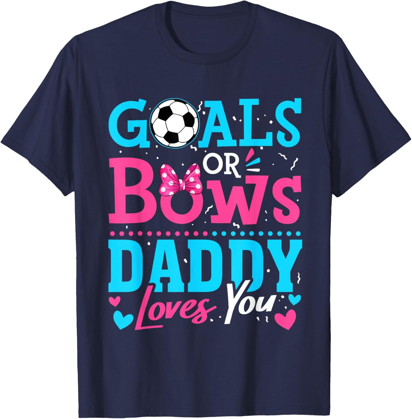 Gender Reveal Goals Or Bows Daddy Loves You Soccer T-Shirt - T-Shirt | Navy