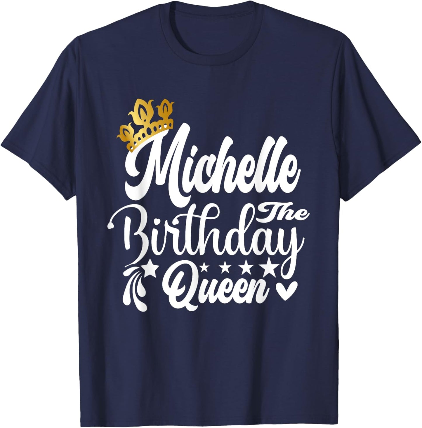 Michelle The Birthday Queen Happy Birthday Shirt T-Shirt - T-Shirt | Navy
