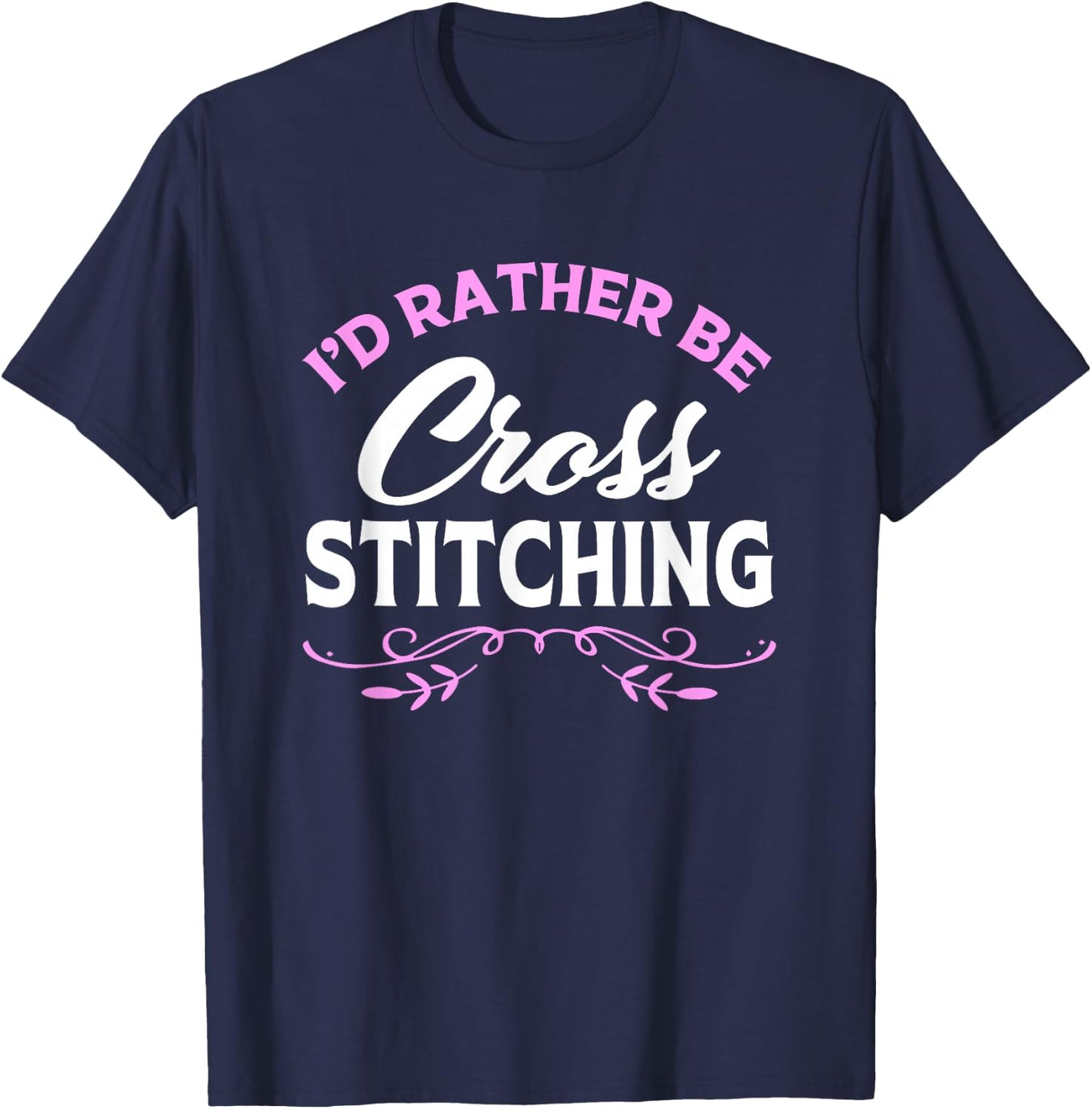 Cross Stitch Lover Id Rather Be Cross Stitching T-Shirt - T-Shirt | Navy