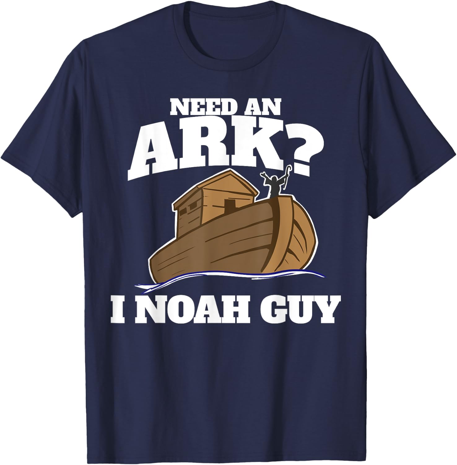 Need an Ark? I Noah Guy T-Shirt - T-Shirt | Navy
