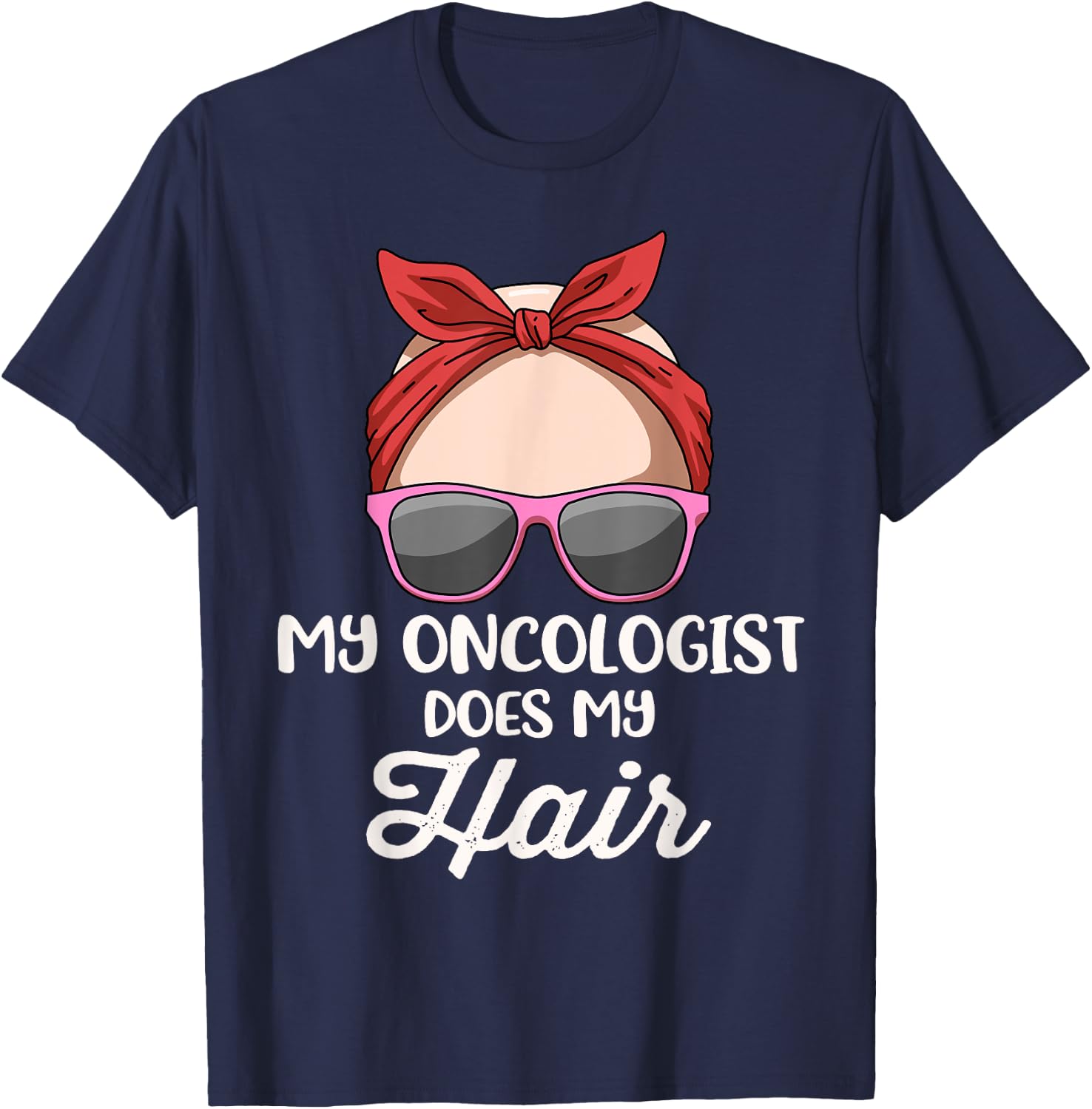 My Oncologist Does My Hair T-Shirt - T-Shirt | Navy
