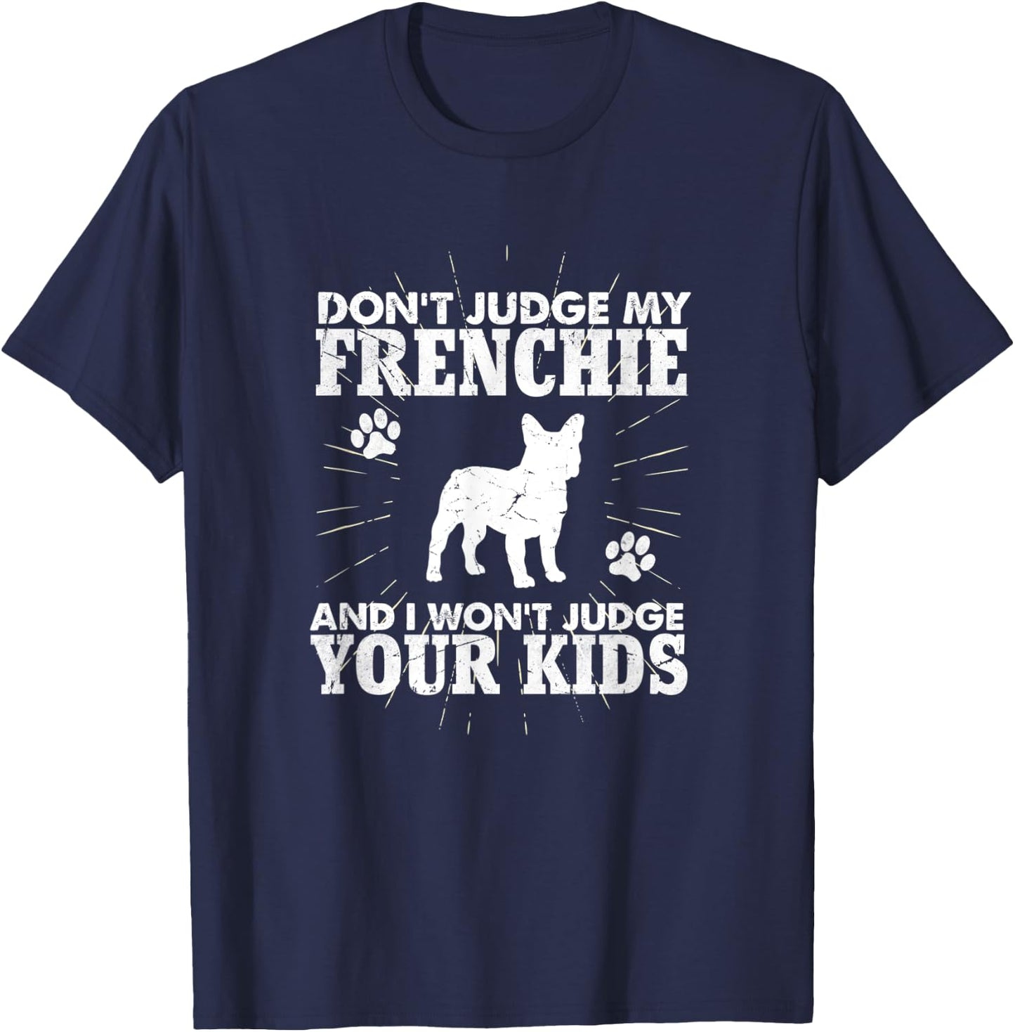 Don't Judge My Frenchie I Won't Judge Your Kids Funny Dog T-Shirt - T-Shirt | Navy