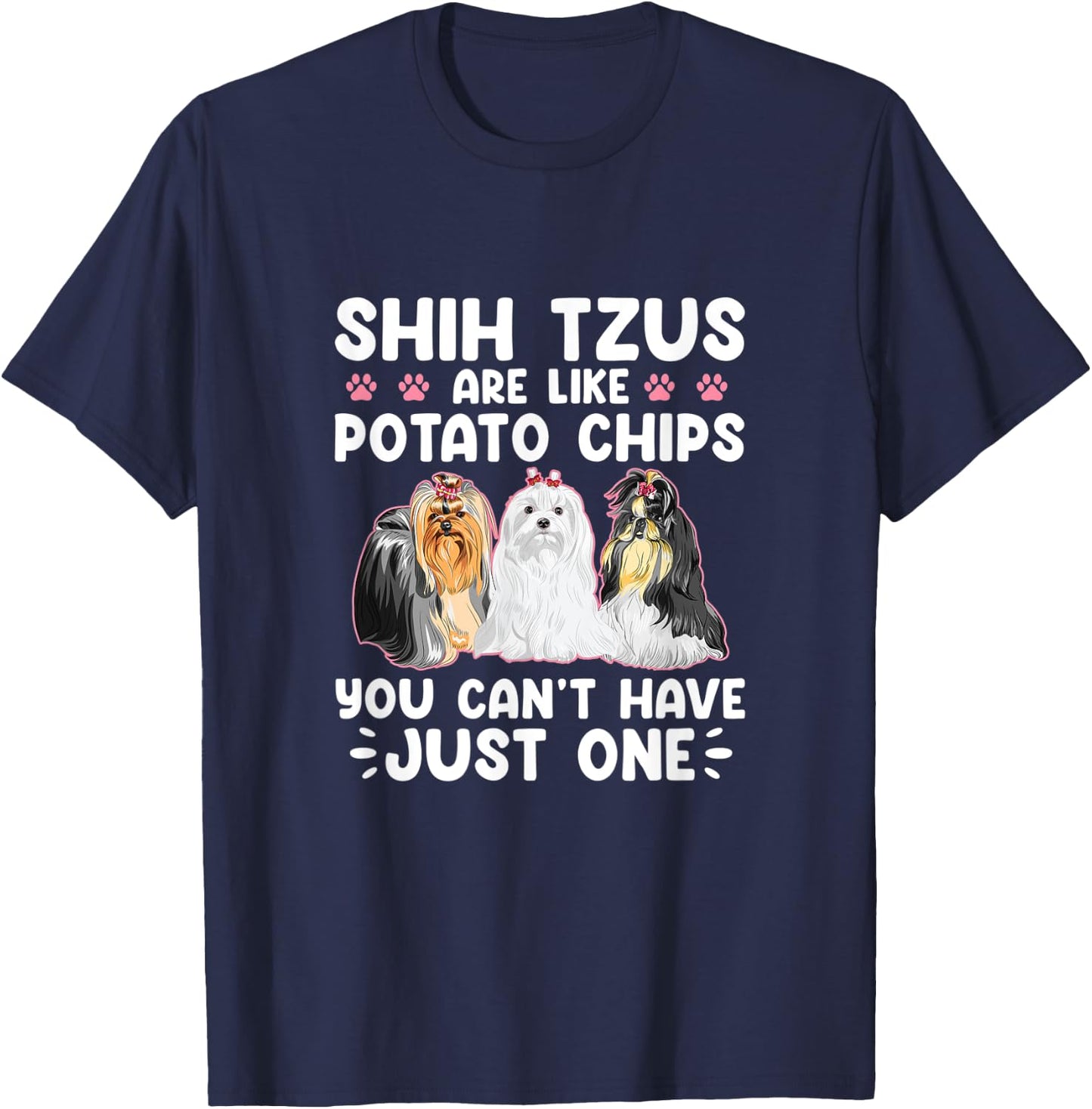 Shih Tzus Are Like Potato Chips You Can't Have Shihtzu Lover T-Shirt - T-Shirt | Navy